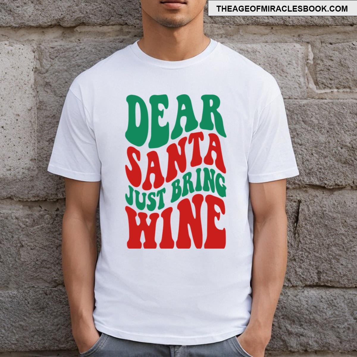 Dear Santa Just Bring Wine T-shirt