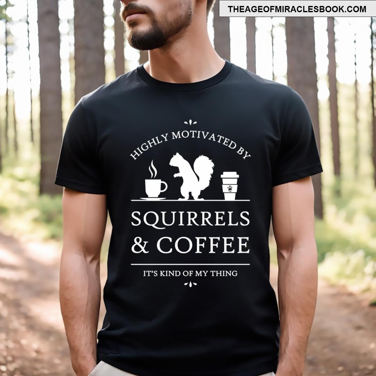Highly Motivated By Squirrels And Coffee T-shirt