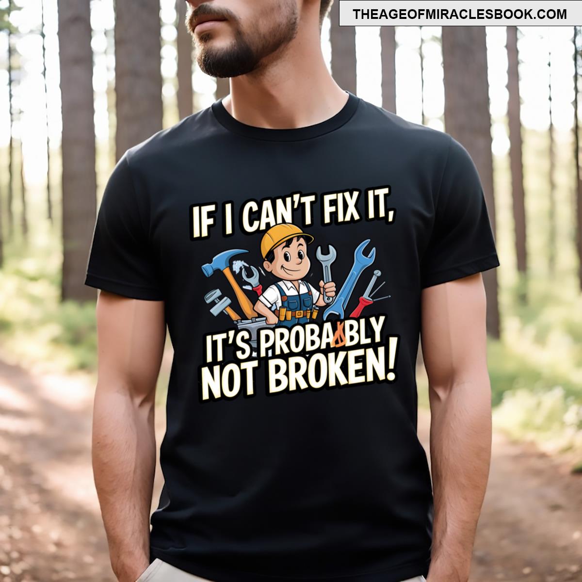 If I Can’t Fix It It’s Probably Not Broken T-shirt