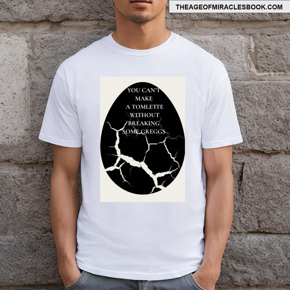 Tomlette Without Breaking Some Greggs T-shirt