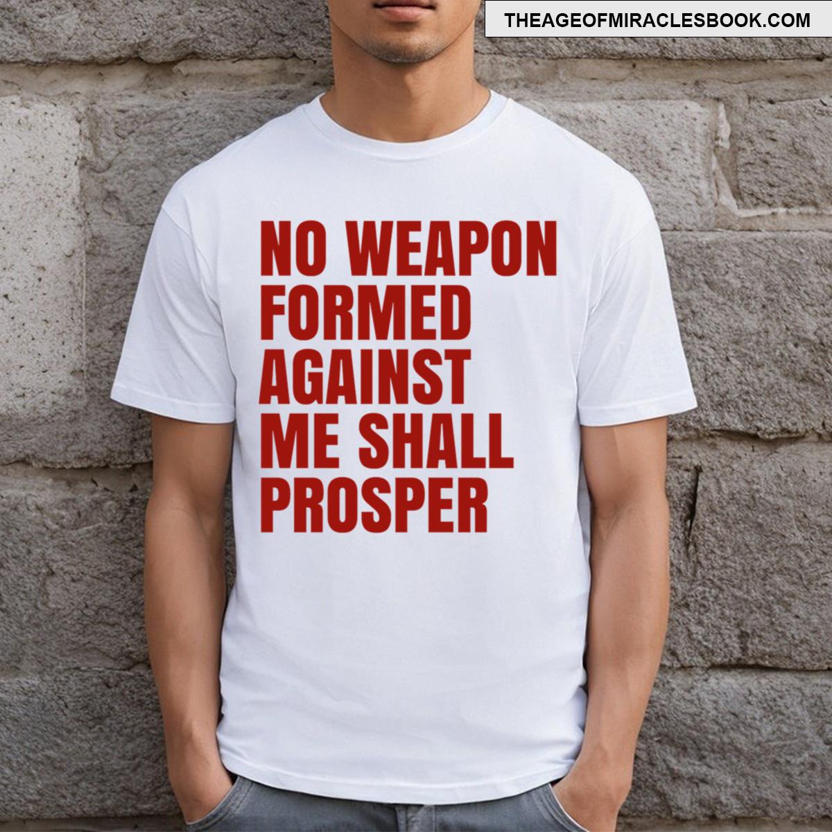 No Weapon Formed Against Me Shall Prosper T-shirt