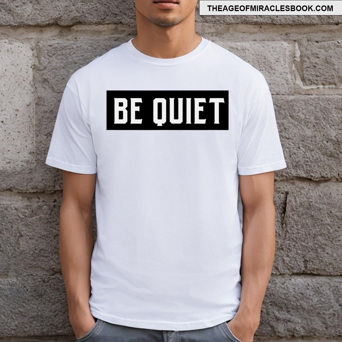Be Quiet Funny Graphic Tee For Men T-shirt