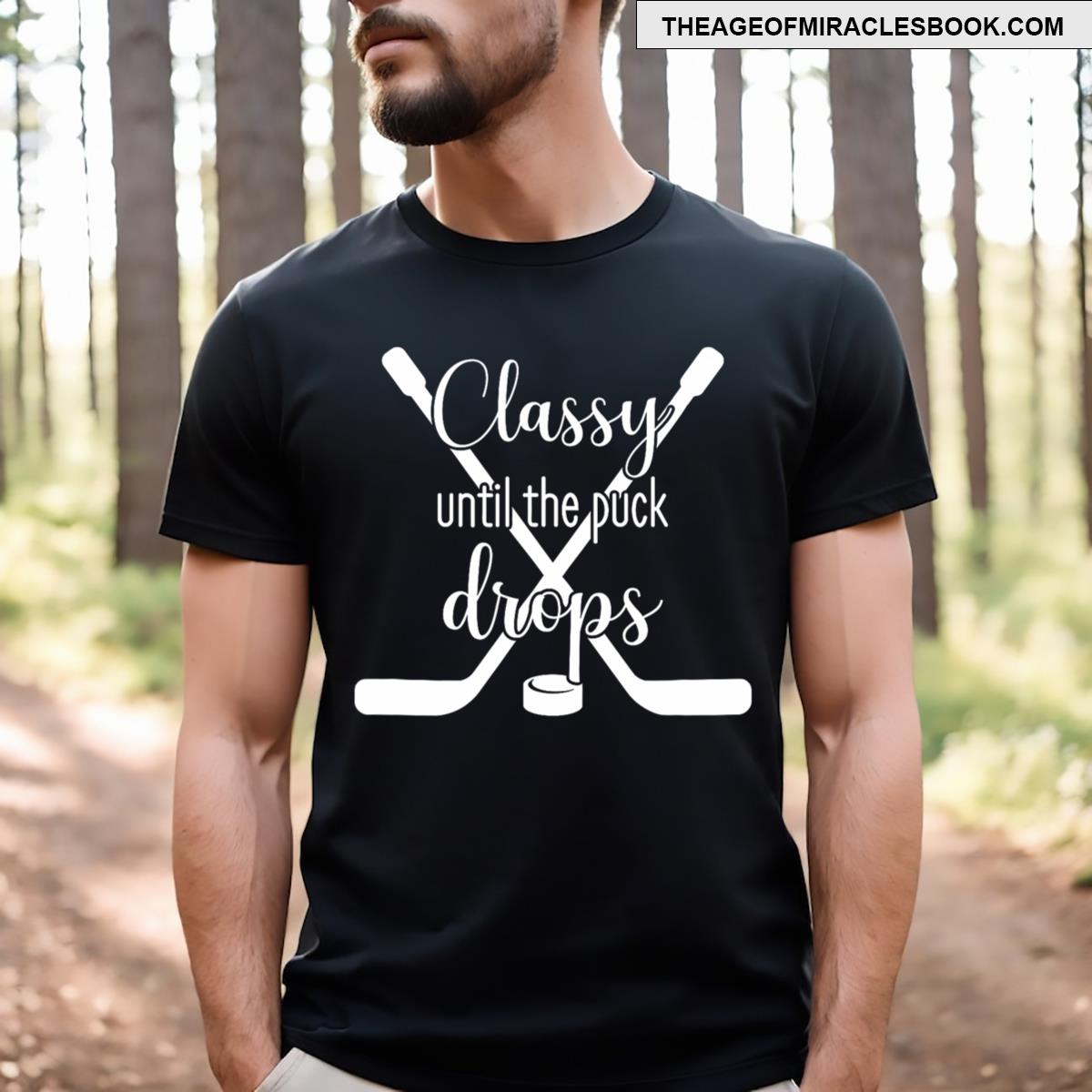 Classy Until The Puck Drops T-shirt