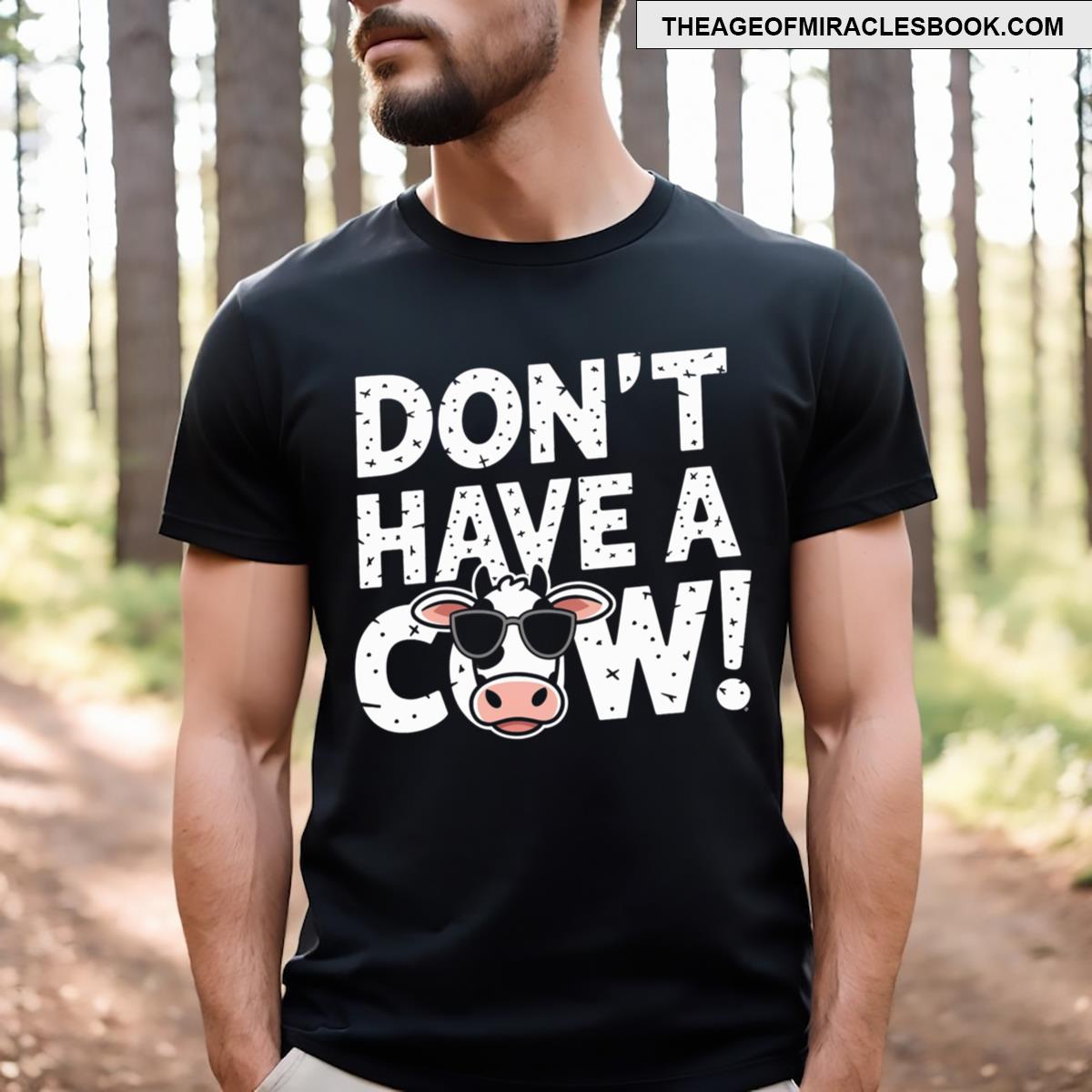Dont Have A Cow T-shirt
