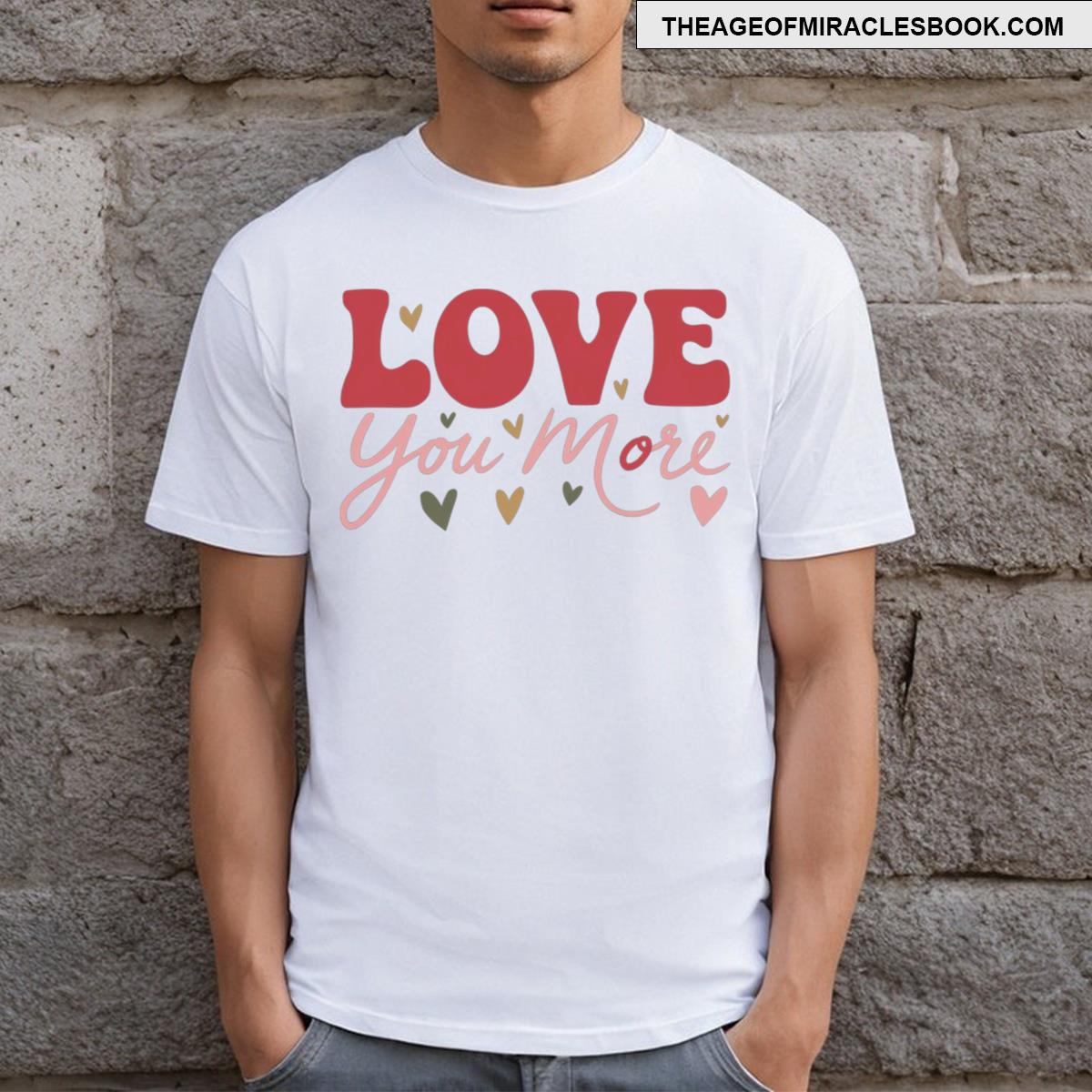 Love You More T-shirt