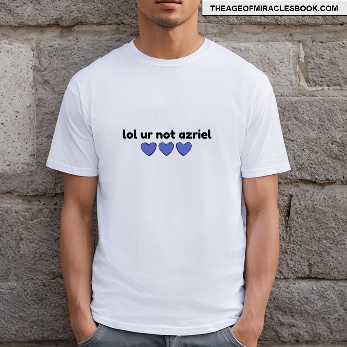 Azriel Lol Ur Not T-shirt
