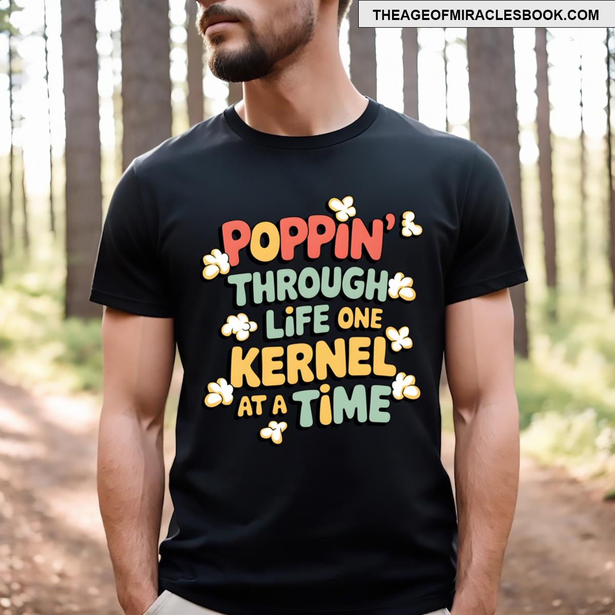 Poppin’ Through Life One Kernel At A Time T-shirt