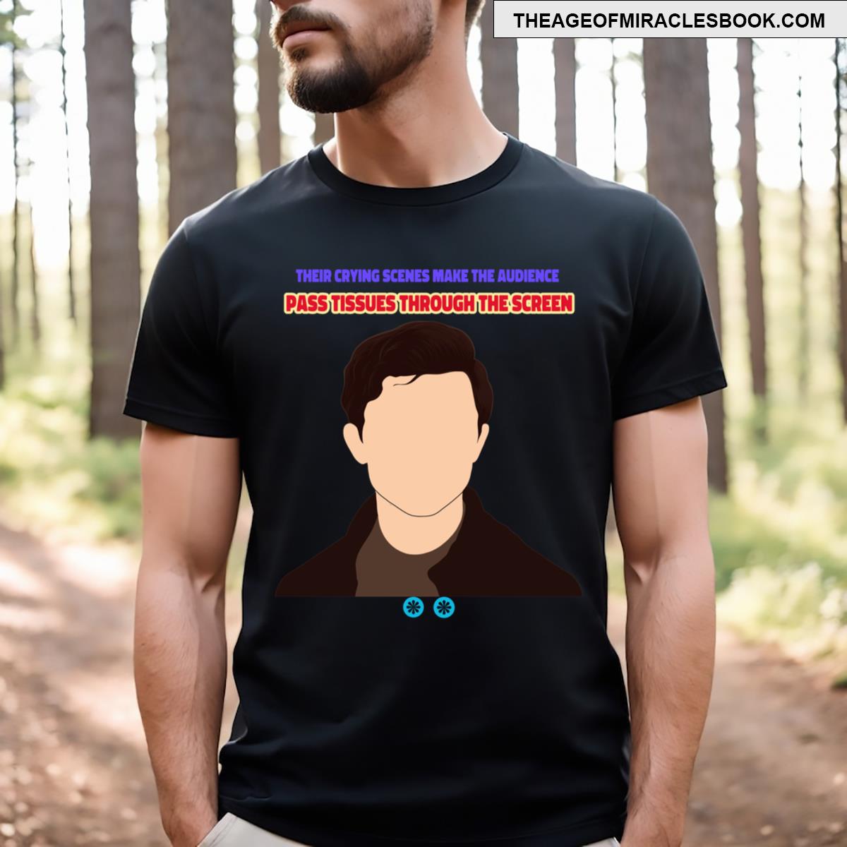 Their Crying Scenes Make The Audience Pass Tissues Through The Screen!!! T-shirt