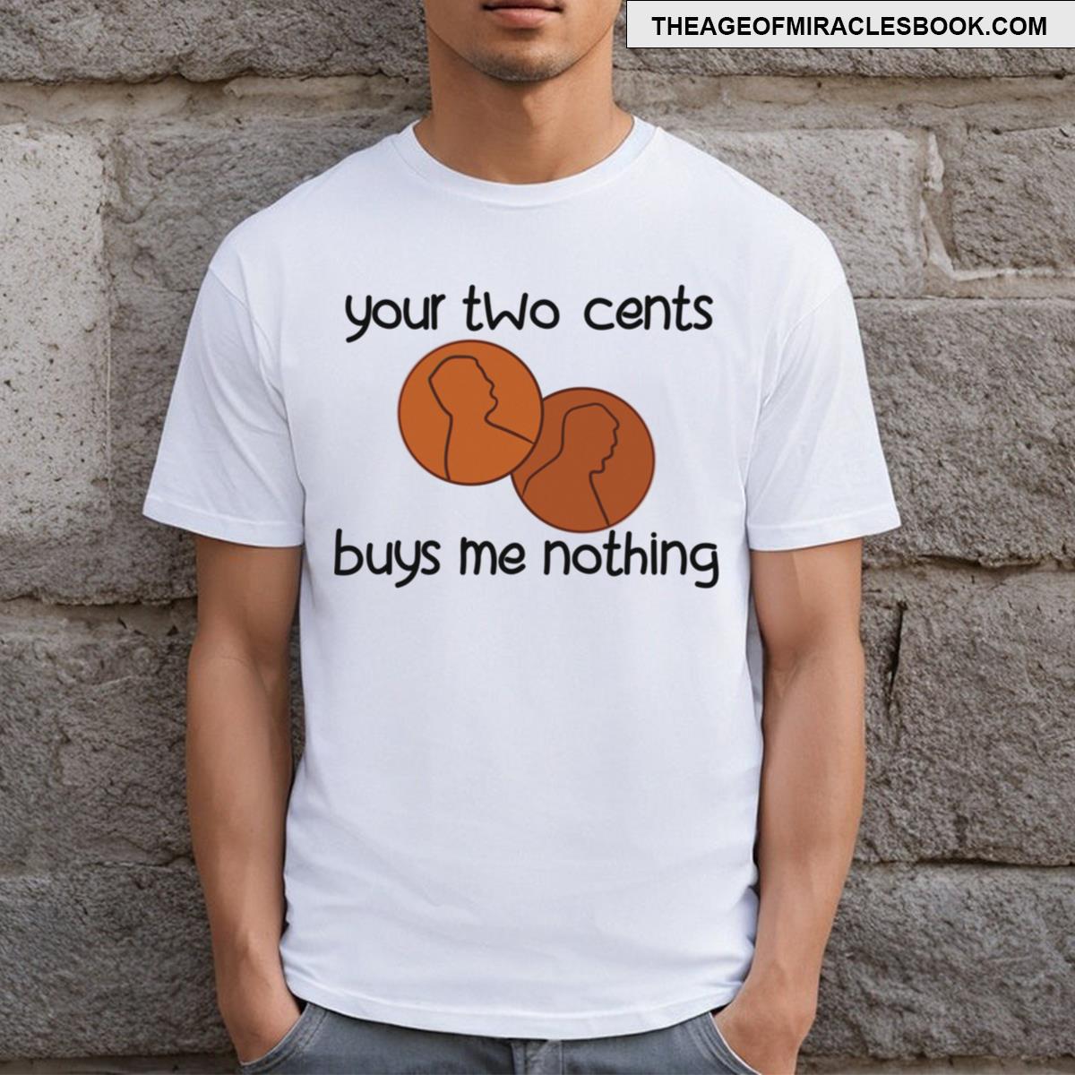 Your Two Cents Buys Me Nothing T-shirt