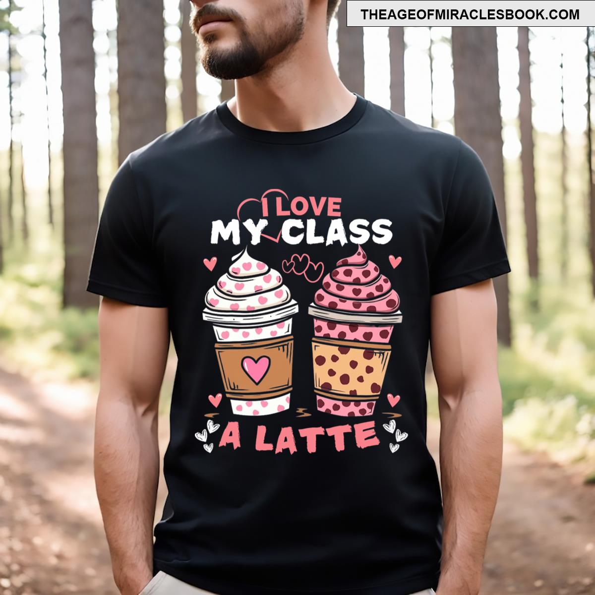 I Love My Class A Latte T-shirt