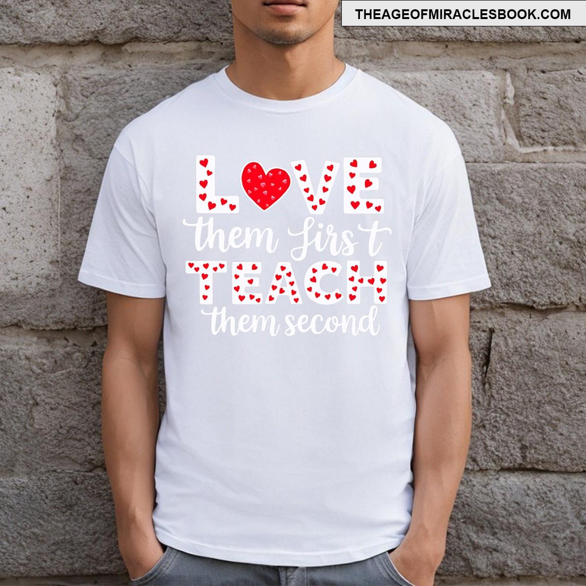 Love Them First Teach Them Second T-shirt