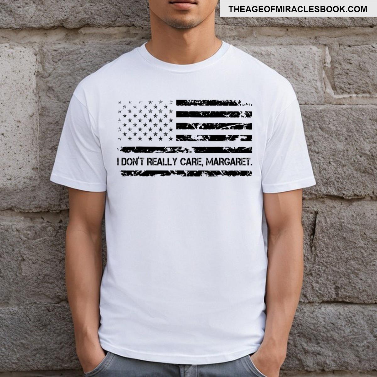 Funny I Don’t Really Care Margaret T-shirt
