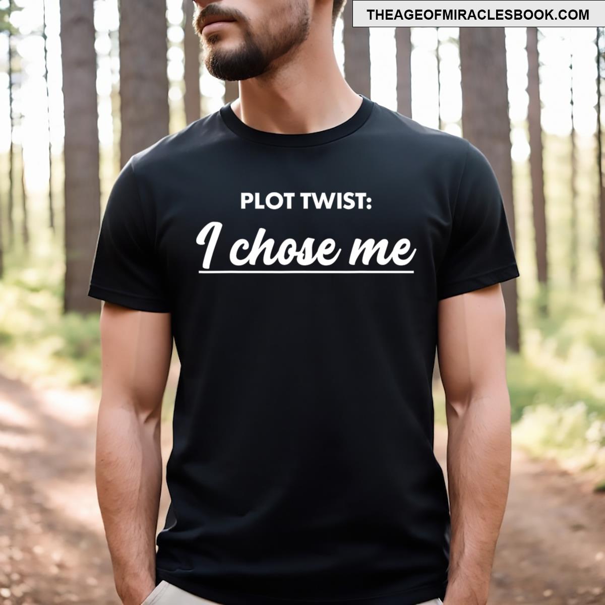 Funny Plot Twist I Chose Me Self Love Saying T-shirt