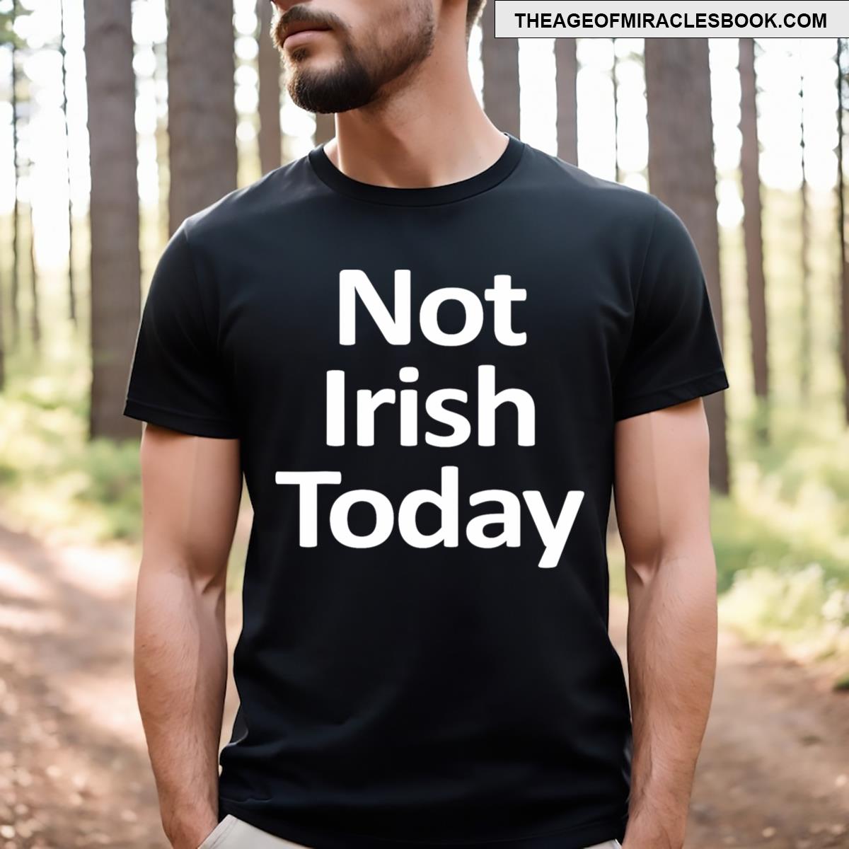 Not Irish Today Funny T-shirt