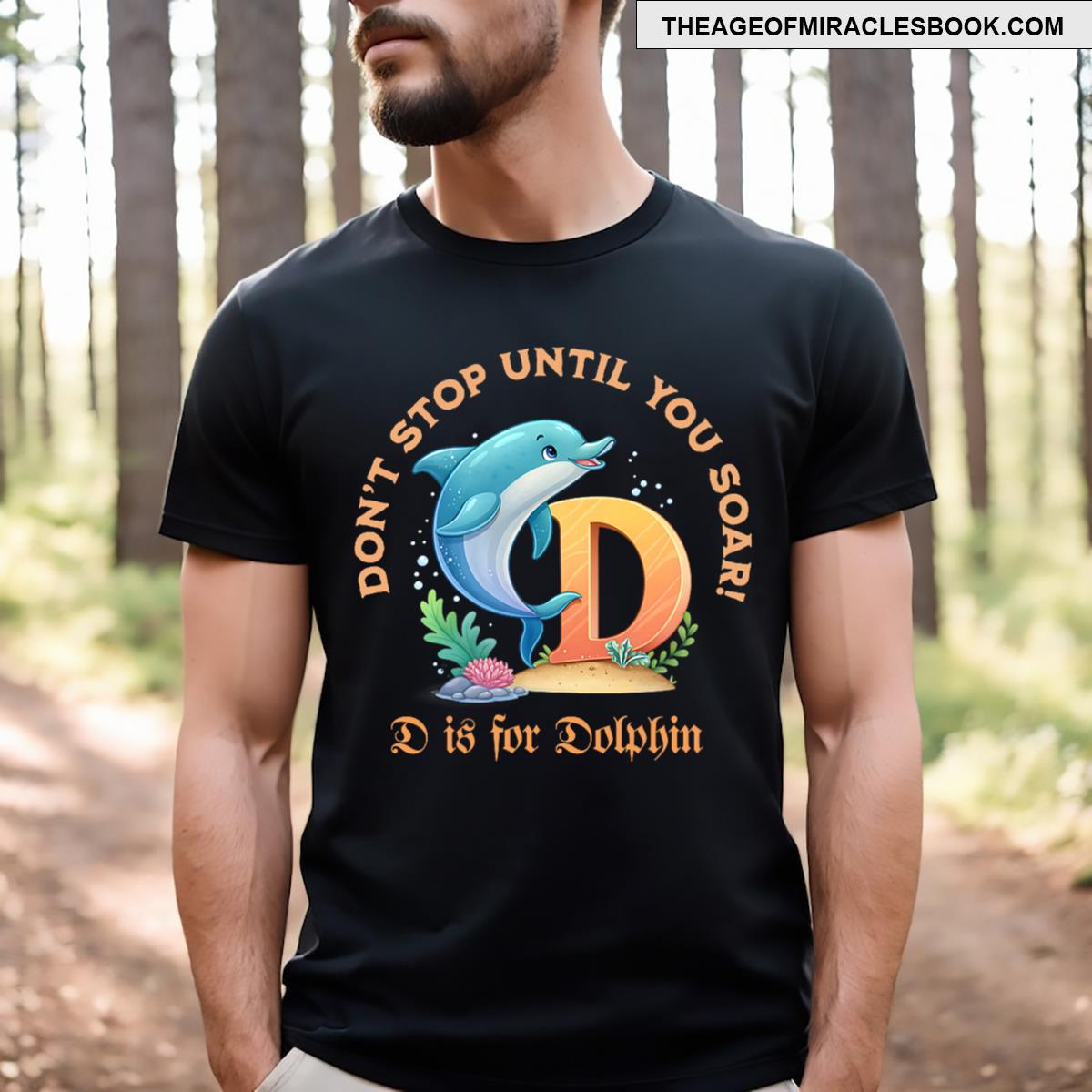 D Is For Dolphin Don’t Stop Until You Soar! T-shirt