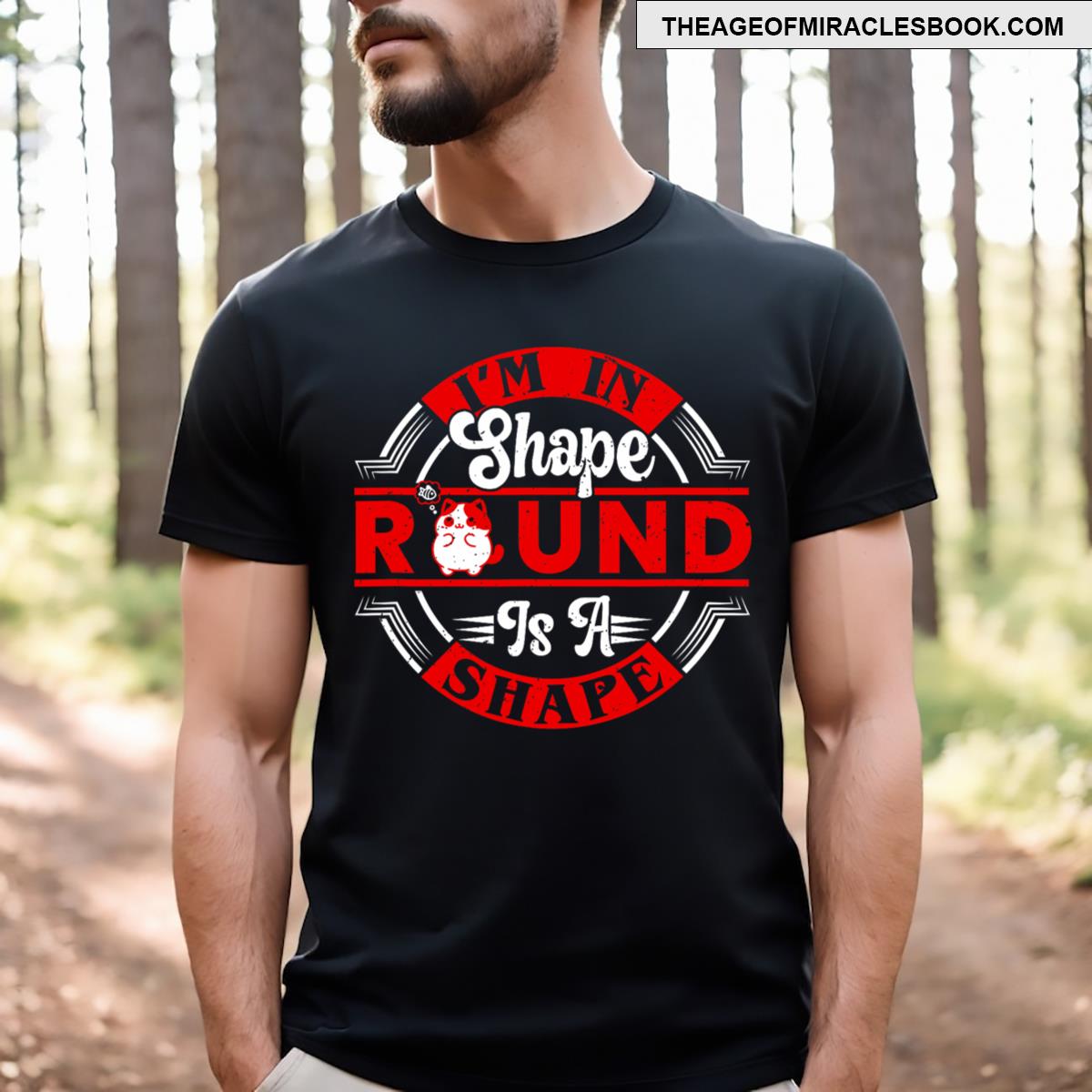 I’m In Shape Round Is A Shape T-shirt