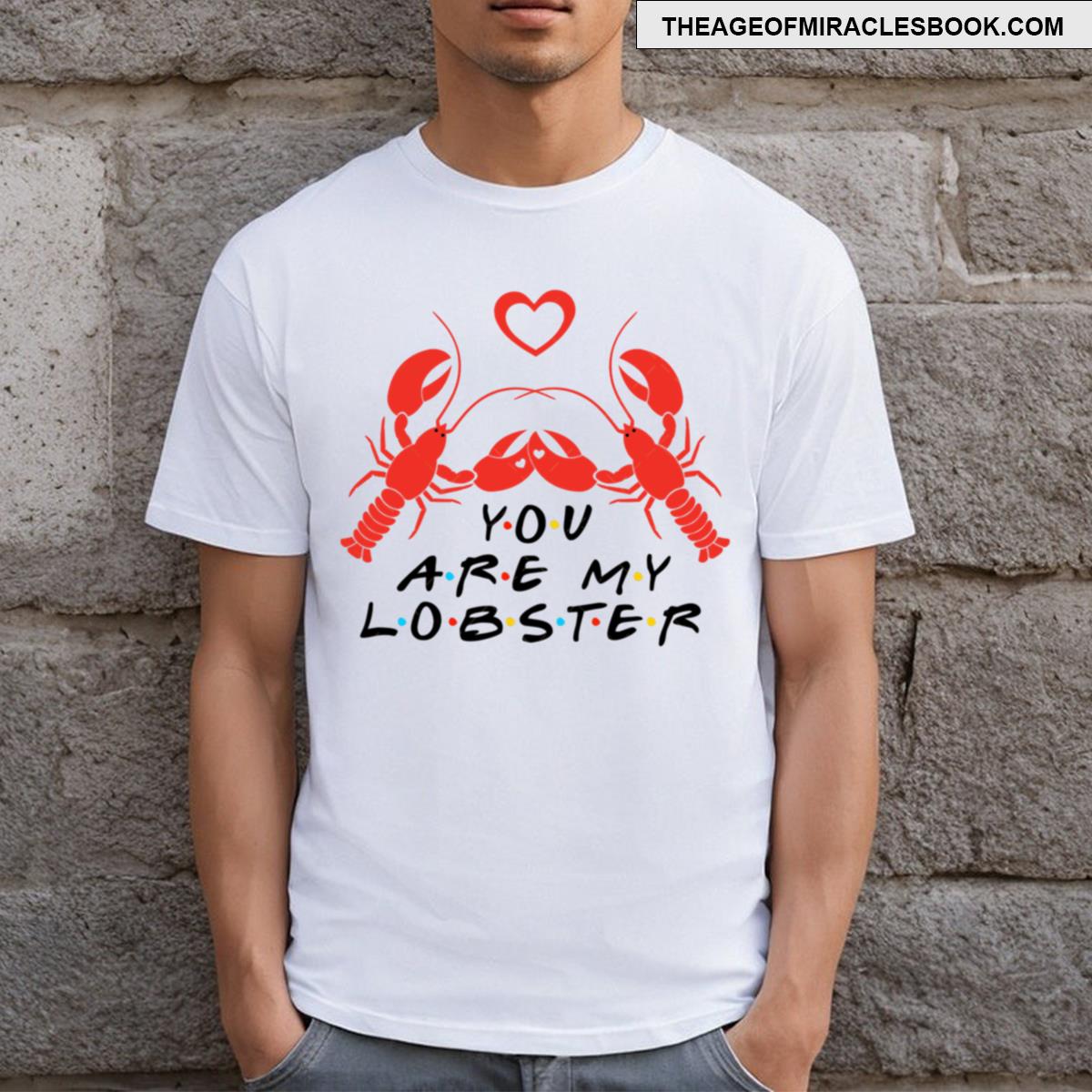 You’re My Lobster Friends T-shirt