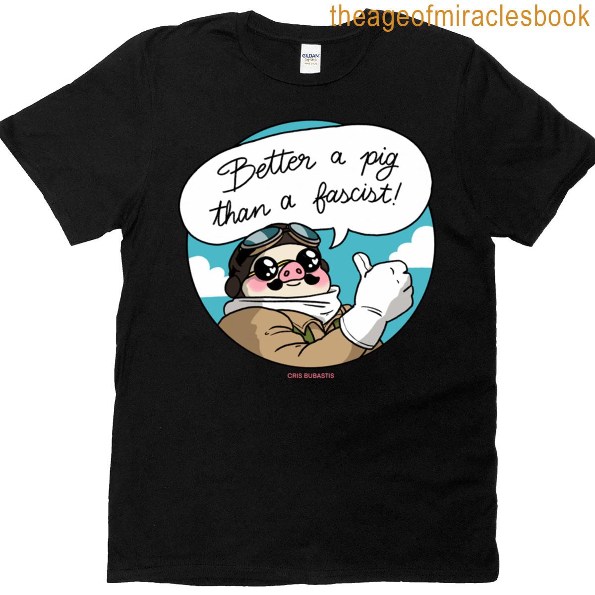 Better A Pig Than A Fascist! T-shirt