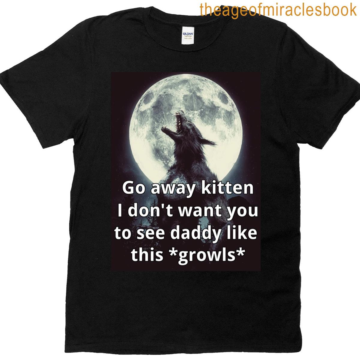 Go Away Kitten Alpha Werewolf Ironic T-shirt
