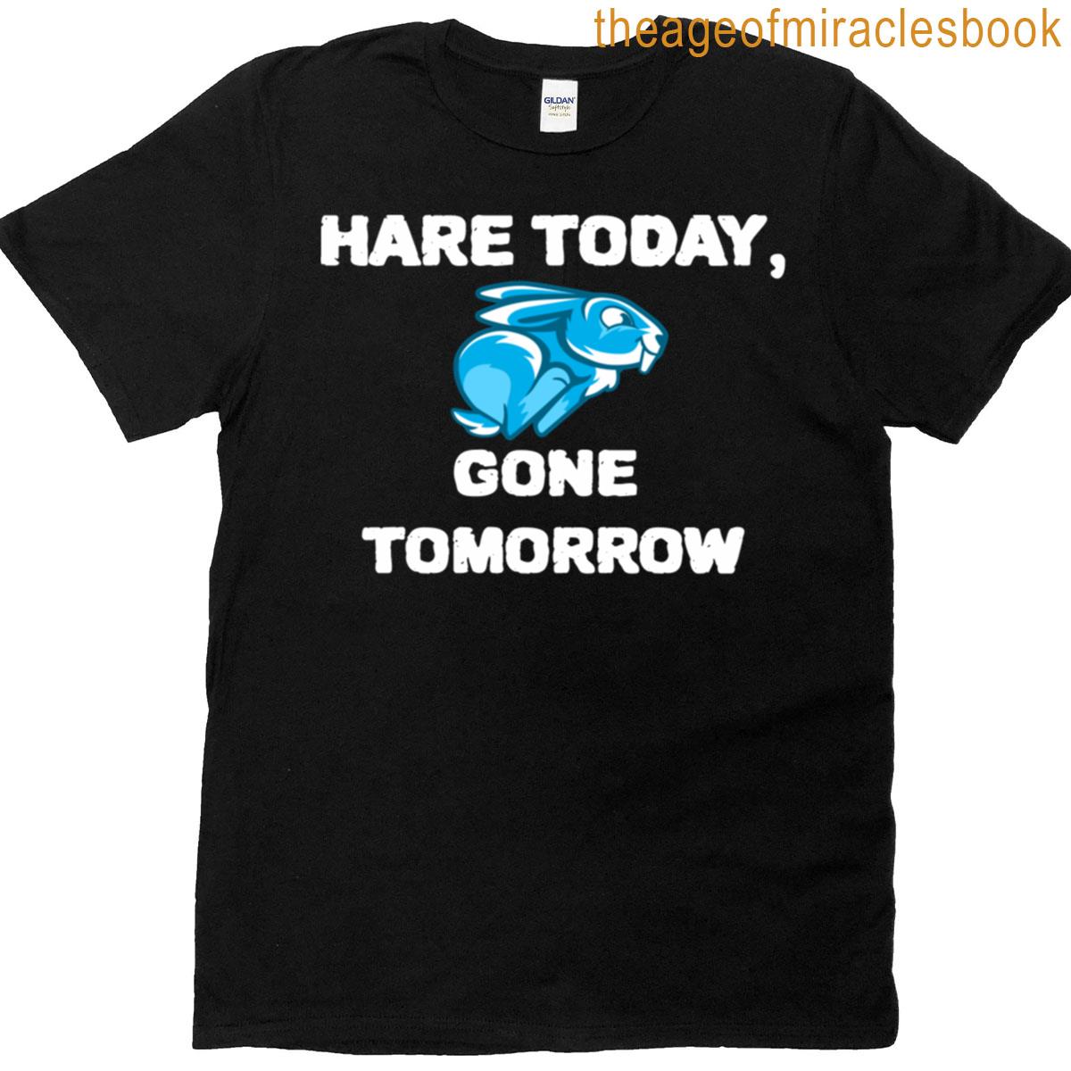 Hare Today Gone Tomorrow T-shirt