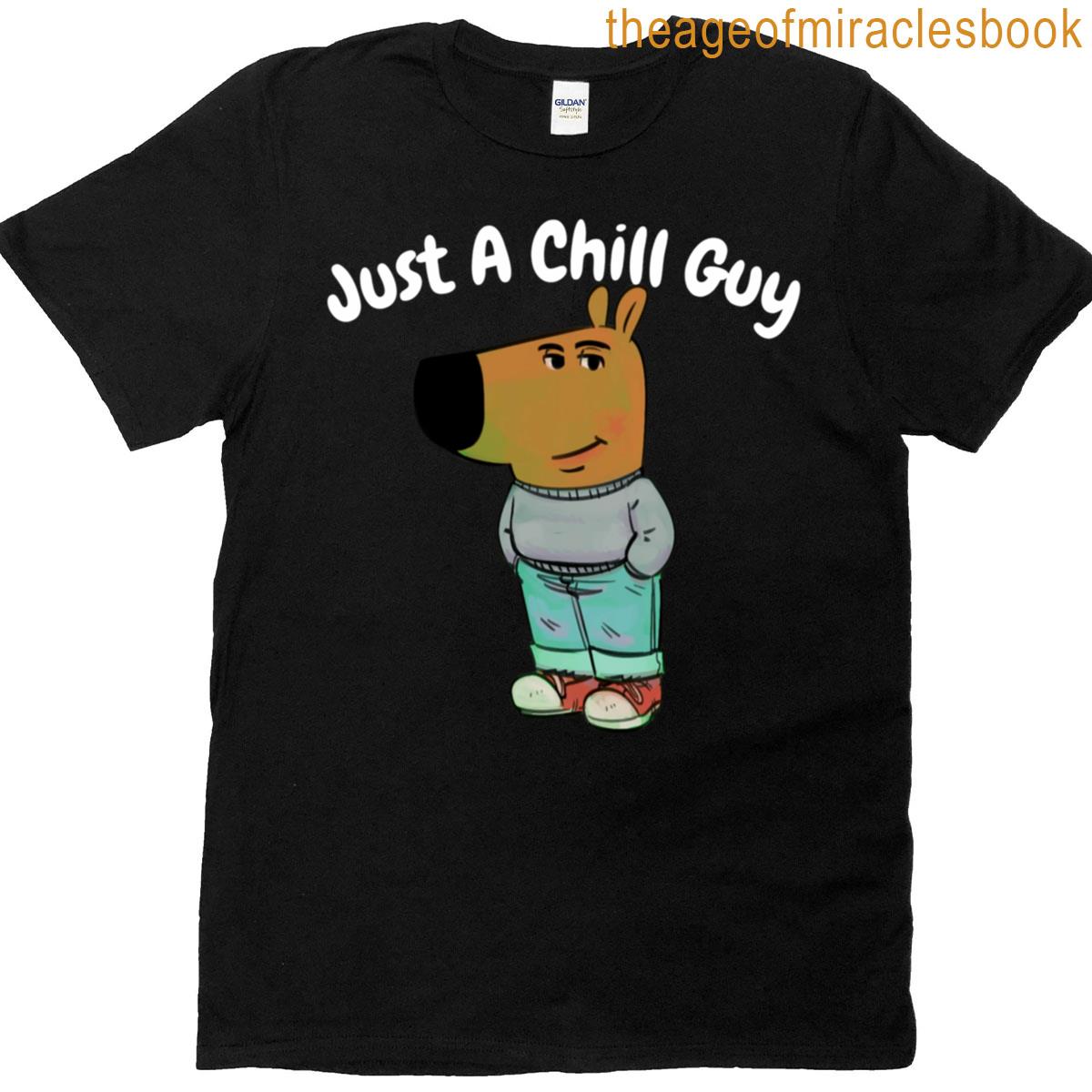 I Am Just A Chill Guy Chill Guy T-shirt