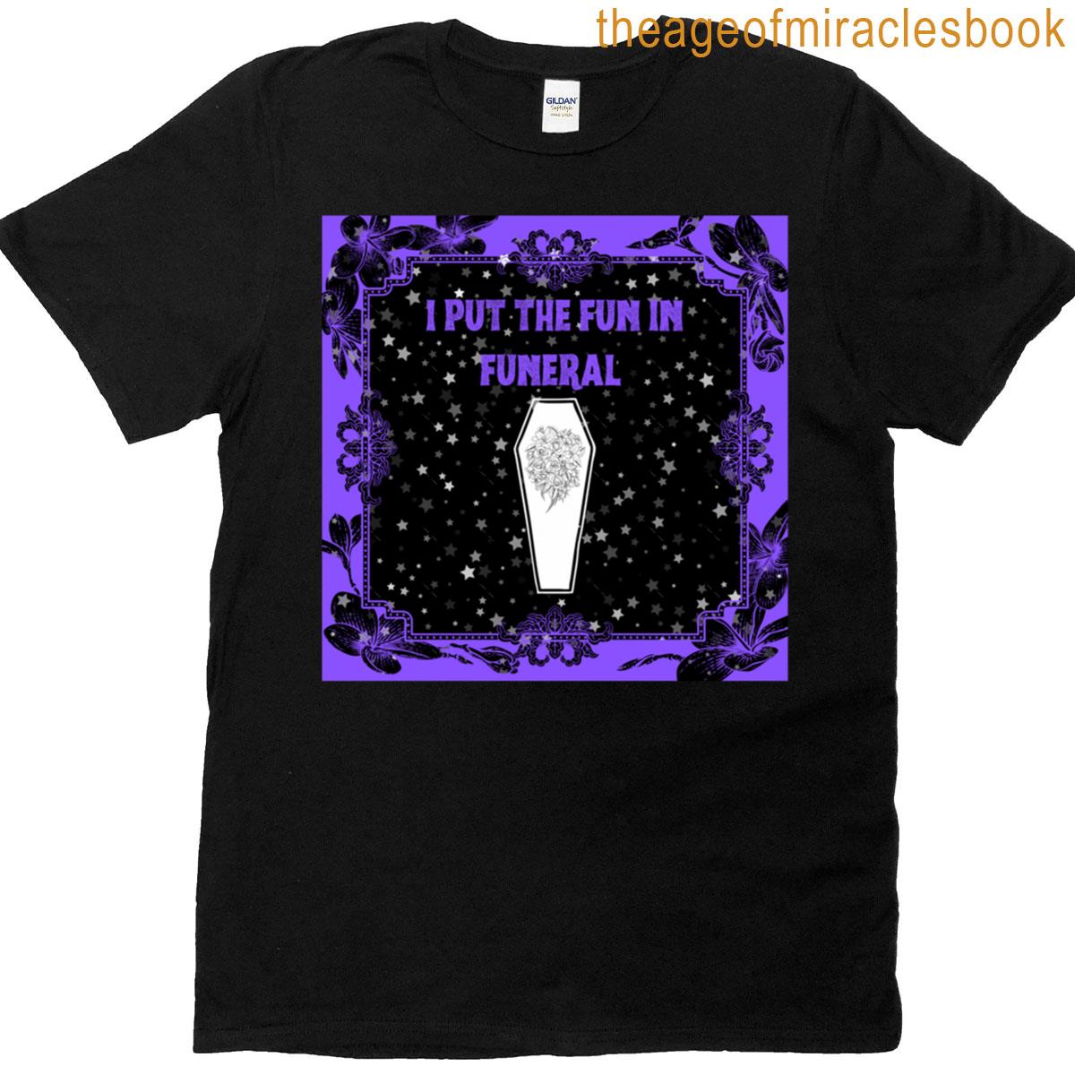 I Put The Fun In Funeral T-shirt