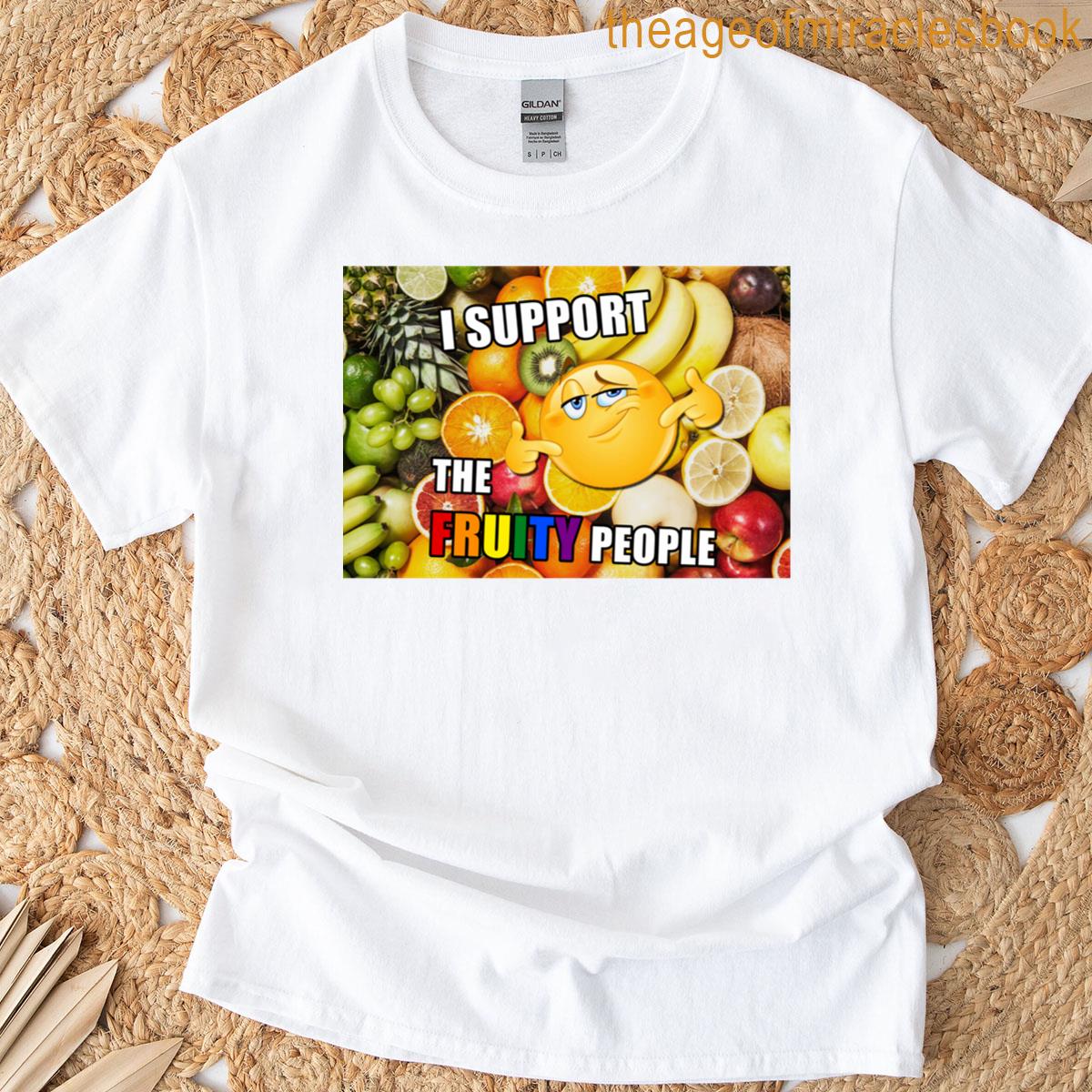 I Support The Fruity People T-shirt