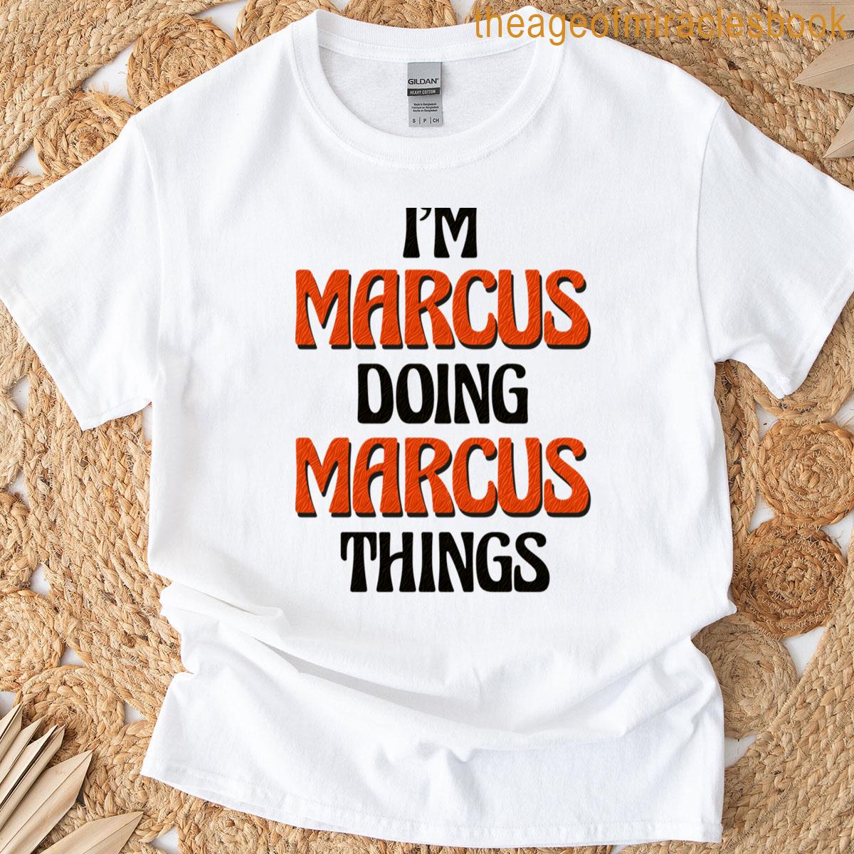 I’m Marcus Doing Marcus Things T-shirt