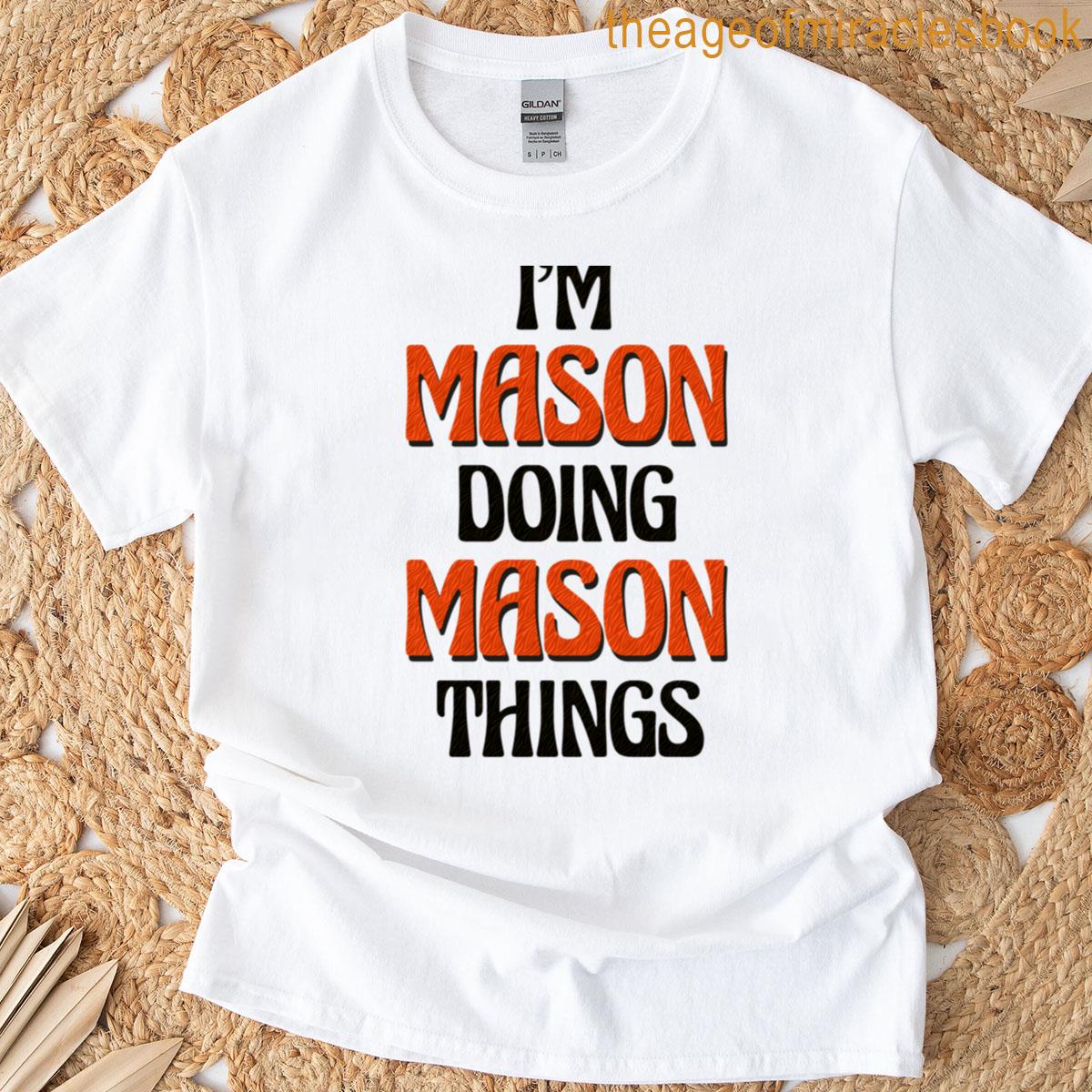 I’m Mason Doing Mason Things T-shirt