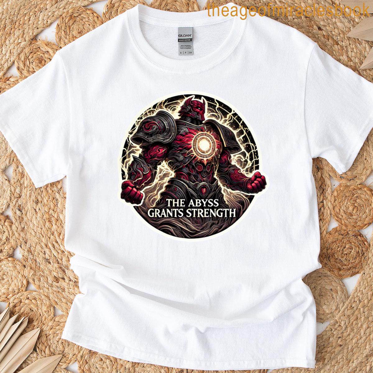 The Abyss Grants Strength T-shirt