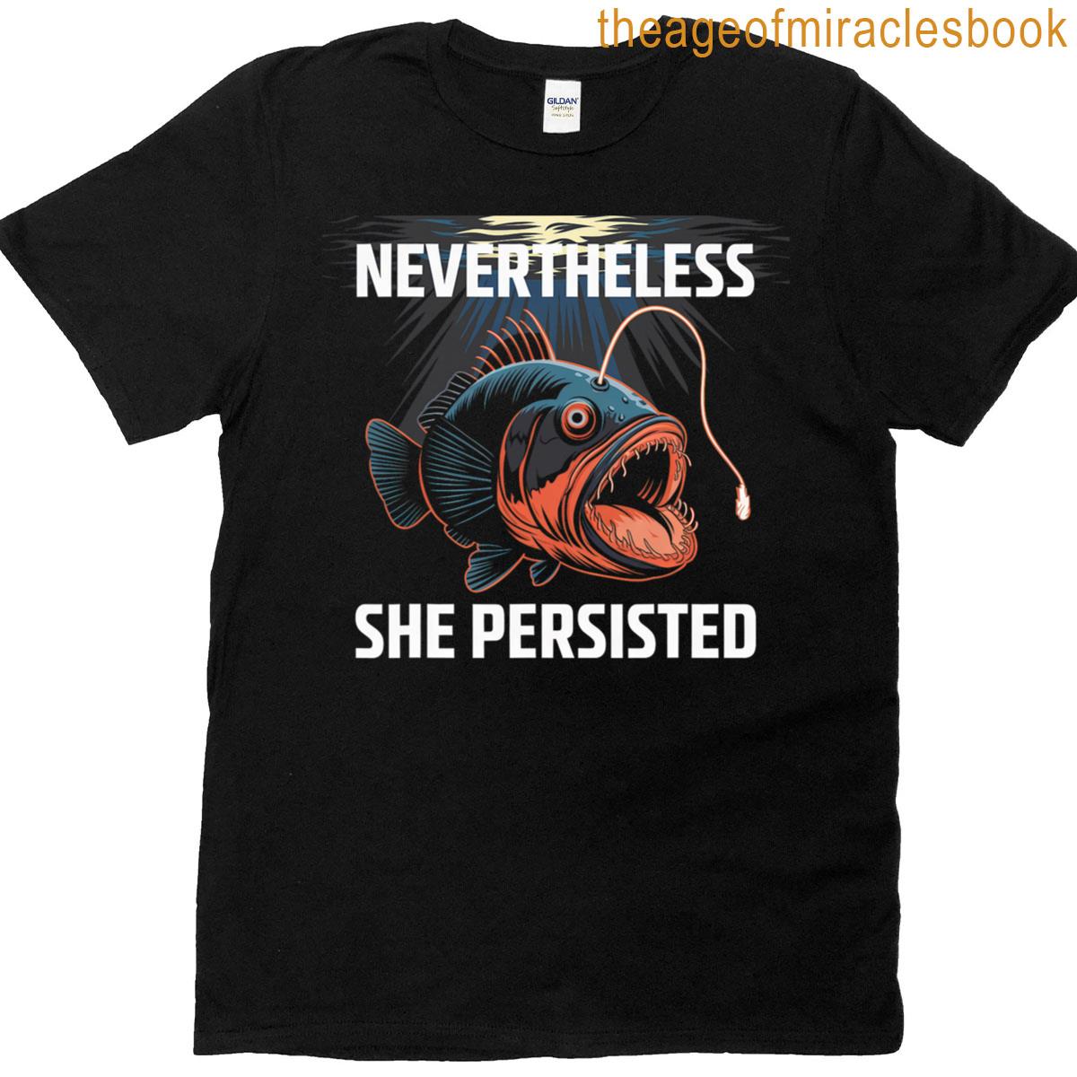 Anglerfish Found The Light Nevertheless She Persisted T-shirt