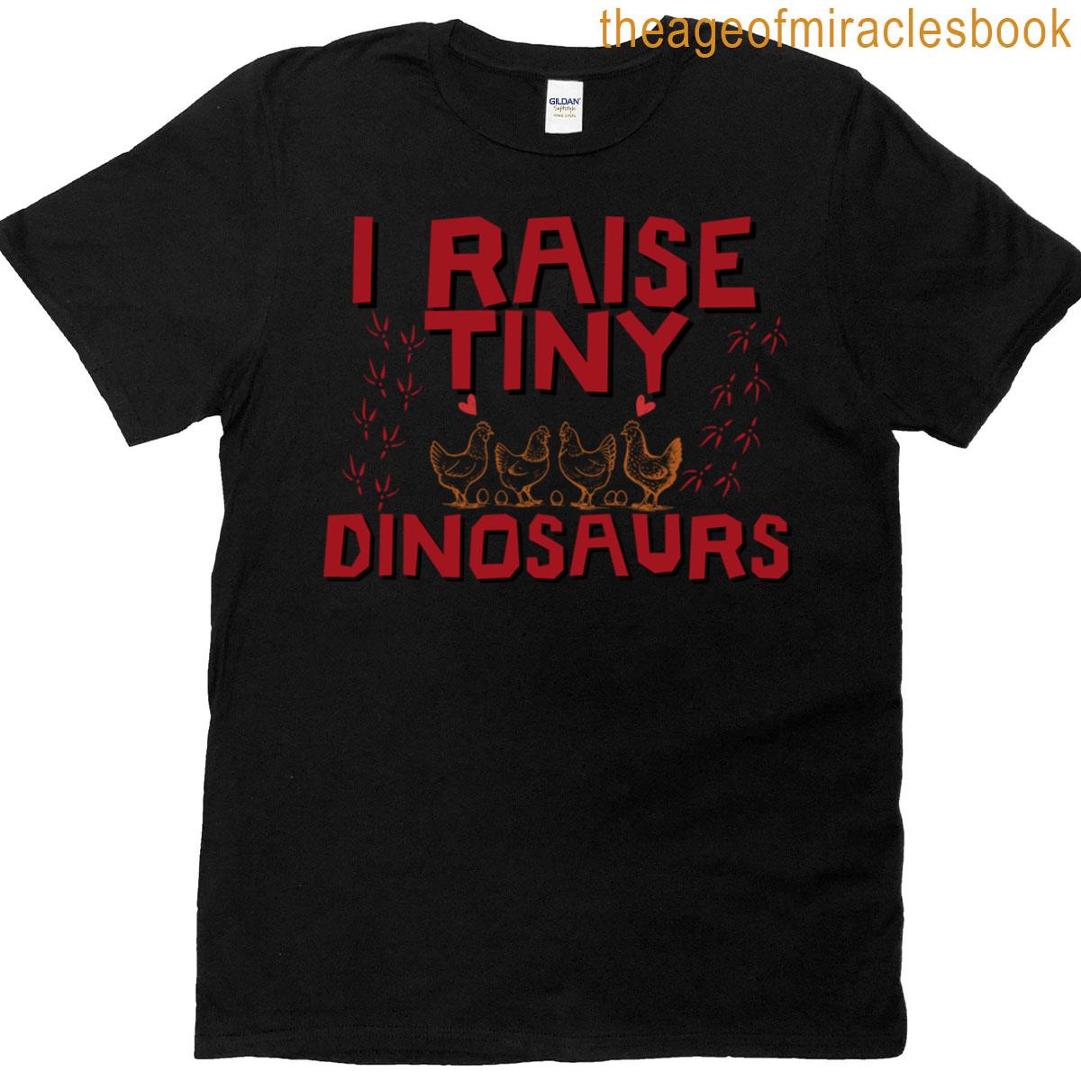 I Raise Tiny Dinosaurs Funny Chicken Design T-shirt