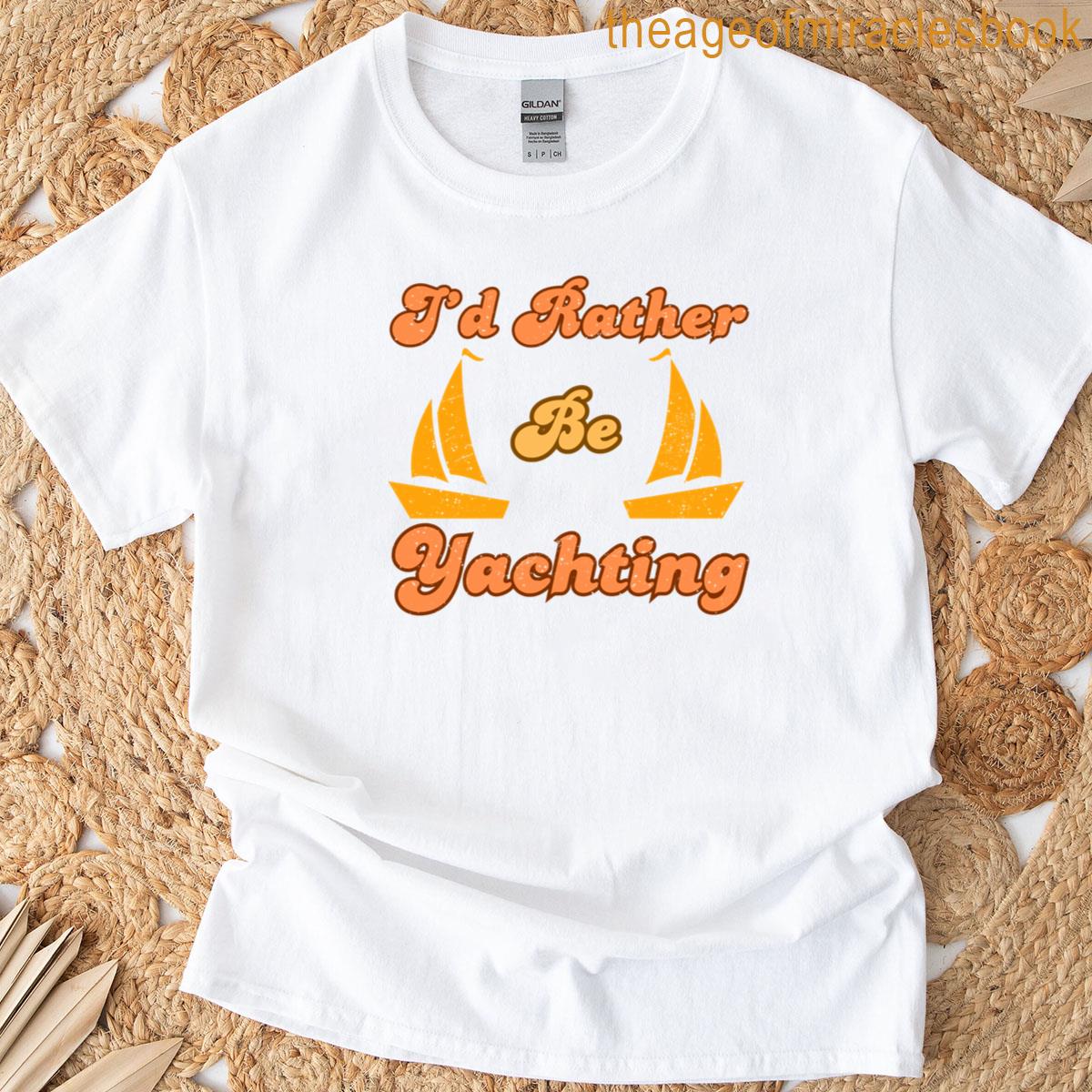 I’d Rather Be Yachting T-shirt