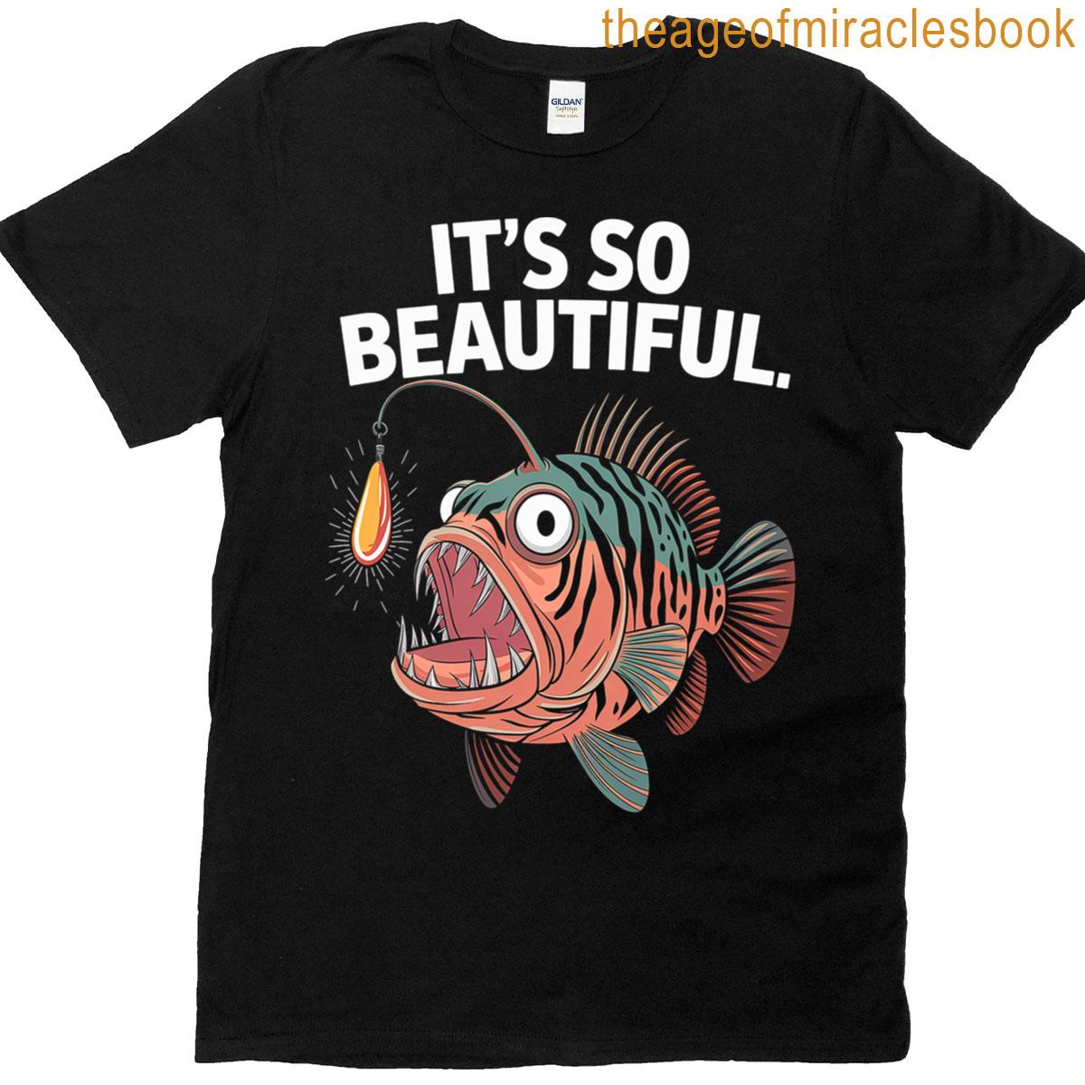 It’s So Beautiful Anglerfish Found The Light T-shirt