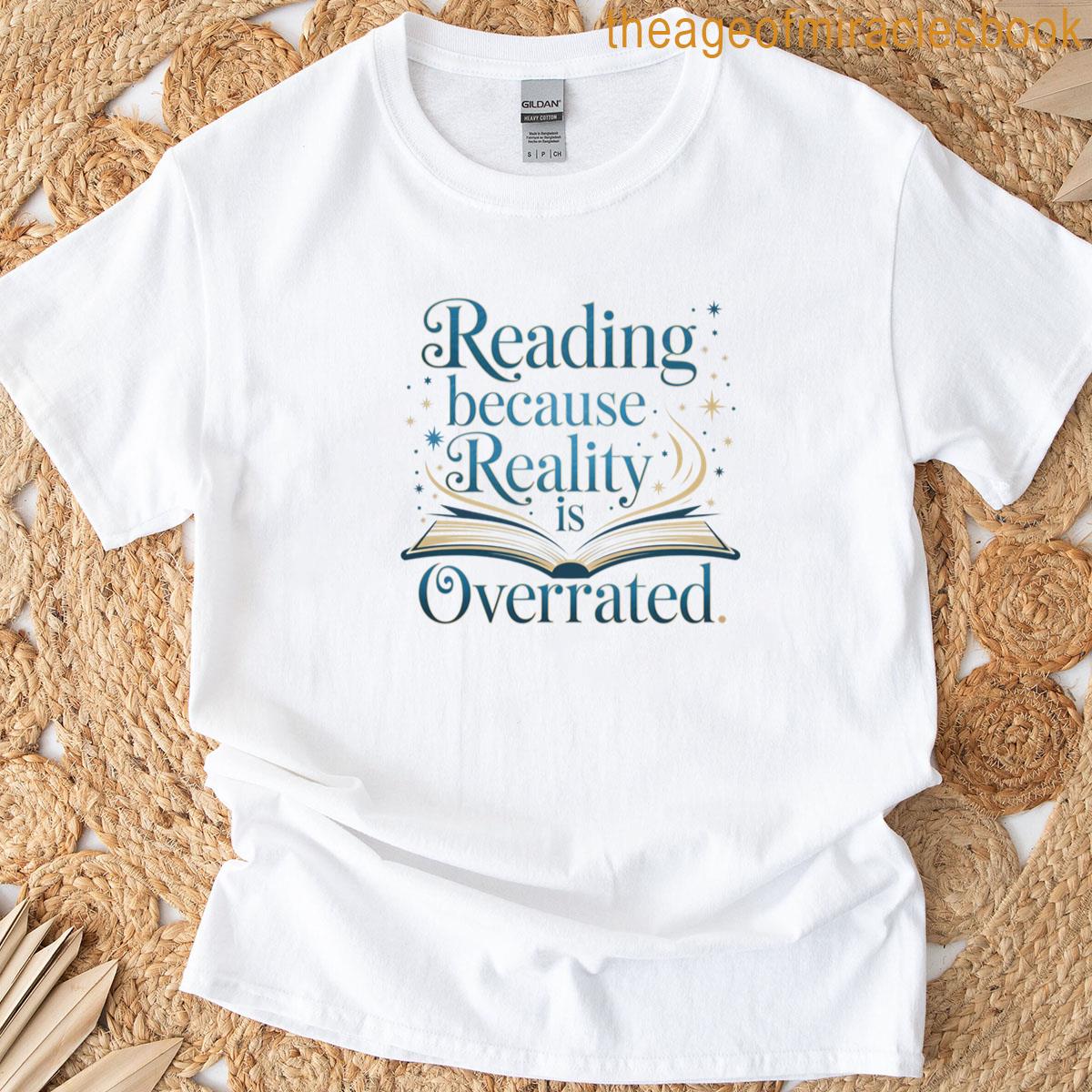 Reading Because Reality Is Overrated T-shirt