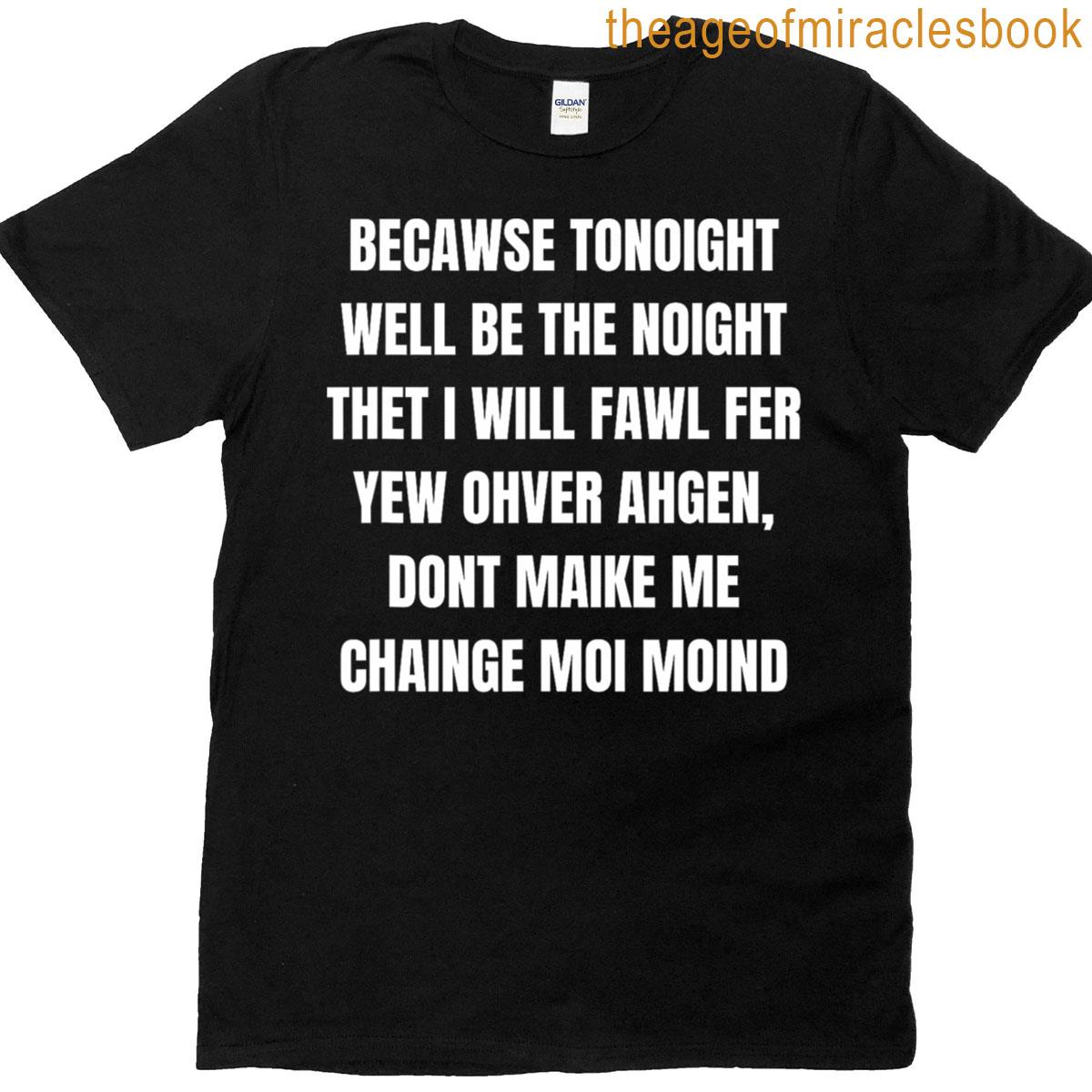 Tonoight Will Be The Noight T-shirt