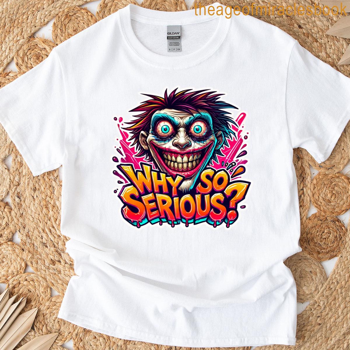 Why So Serious T-shirt