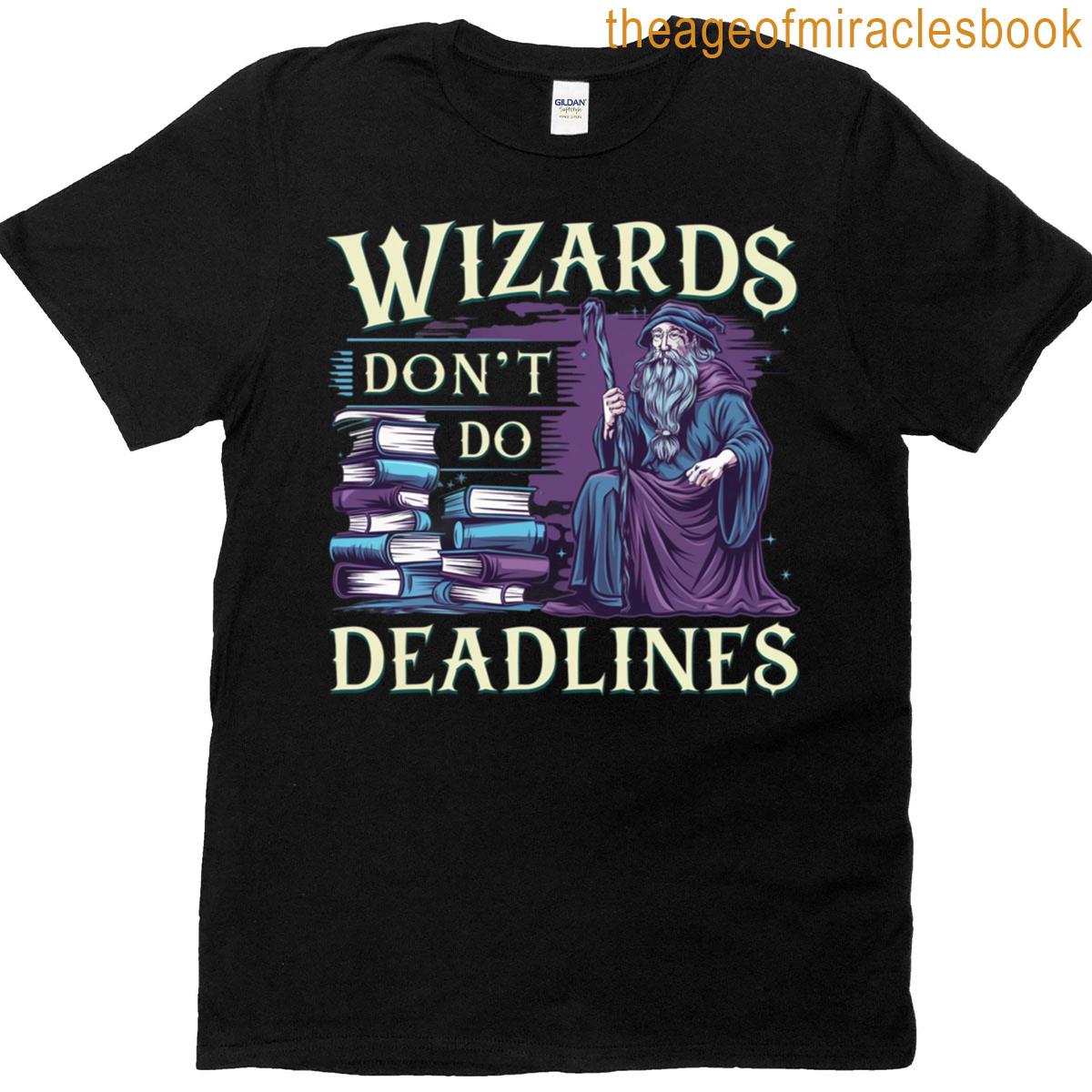 Wizards Don’t Do Deadlines T-shirt