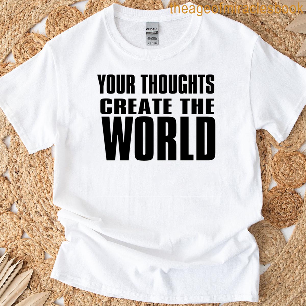 Your Thoughts Create The World T-shirt