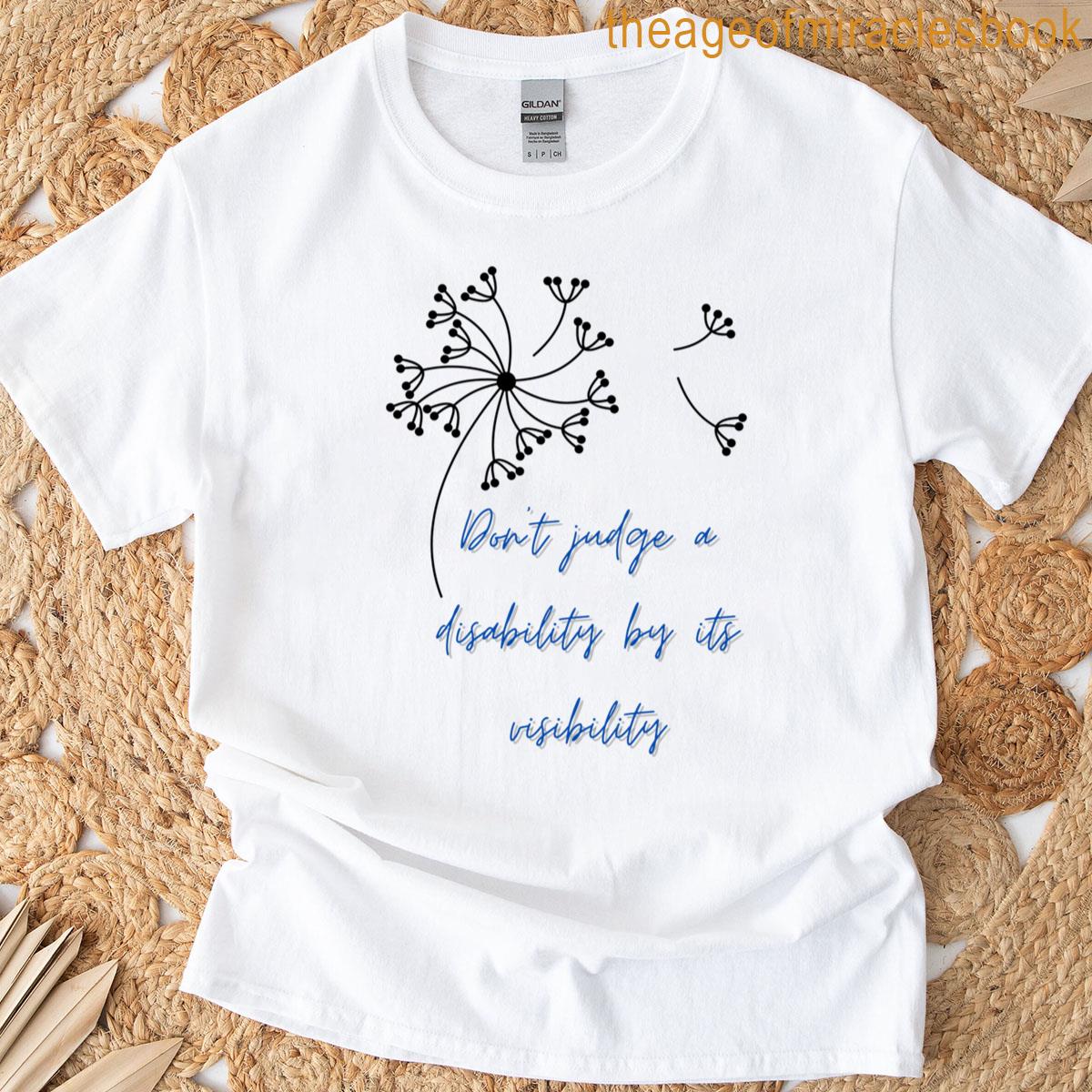 Don’t Judge A Disability By Its Visibility T-shirt