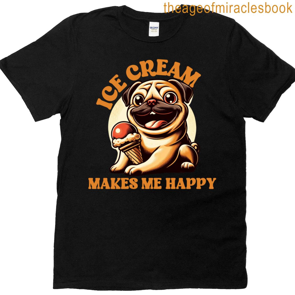 Ice Cream Makes Me Happy T-shirt