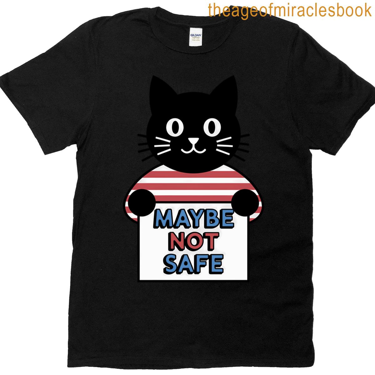 Maybe Not Safe Funny Cat Design T-shirt