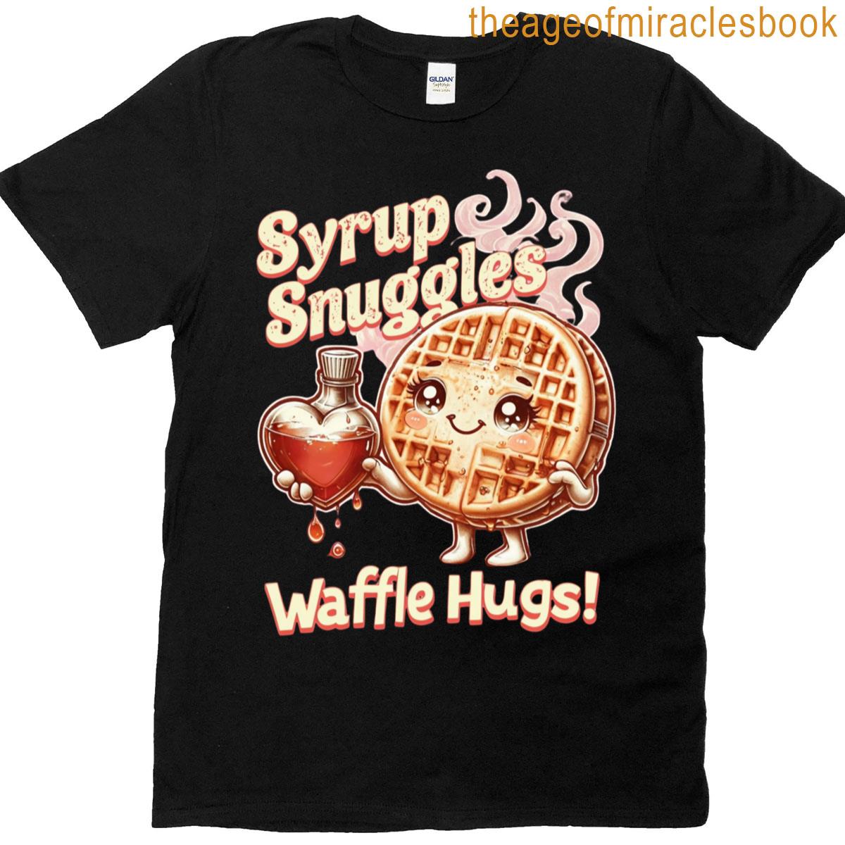 Syrup Snuggles Waffle Hugs! T-shirt