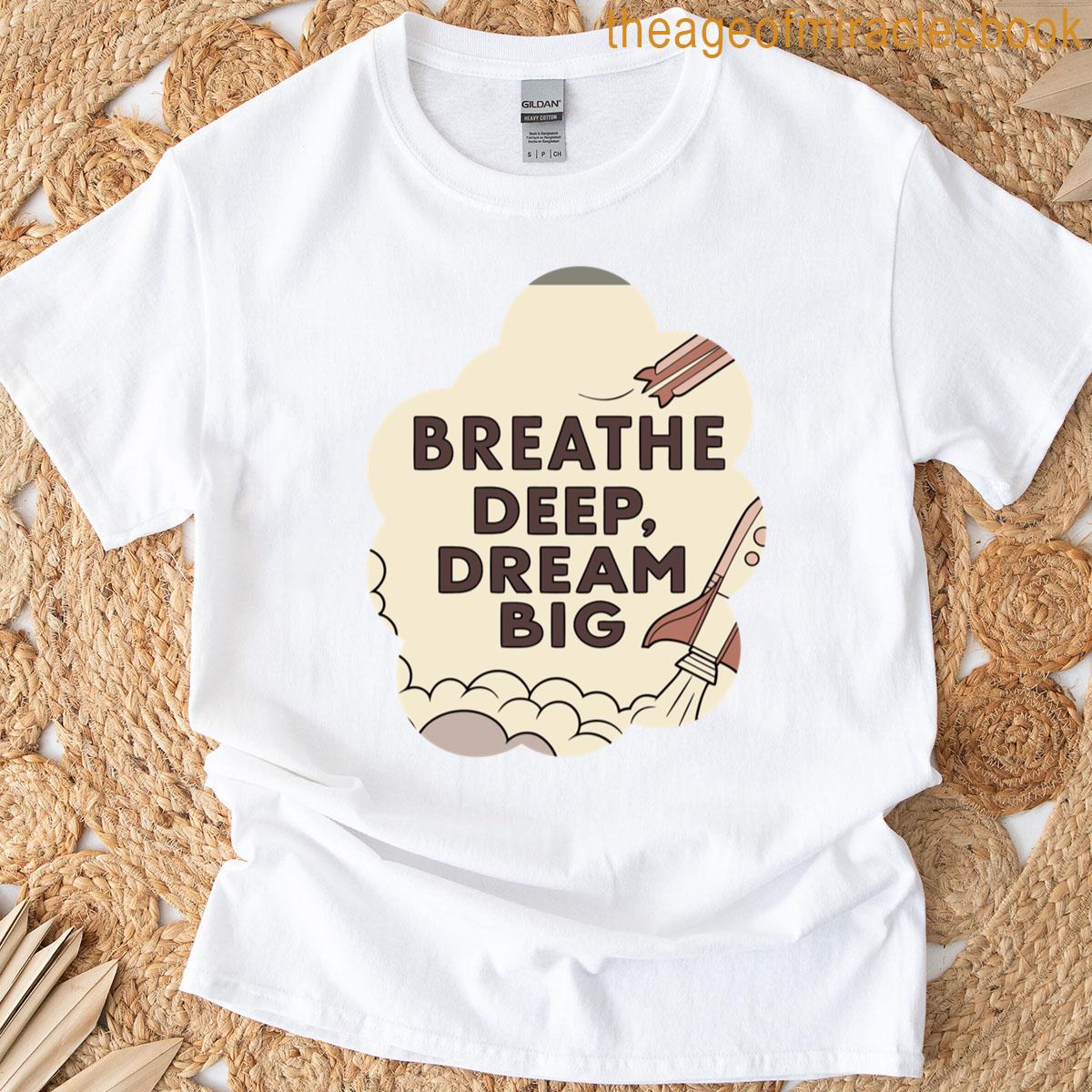 Take A Deep Breath Dream Big Phrase T-shirt
