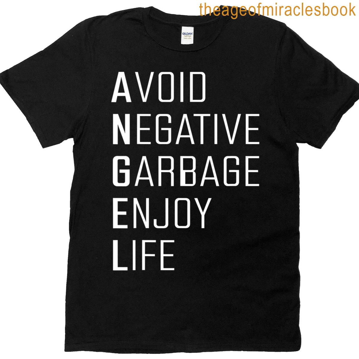 Avoid Negative Garbage Enjoy Life Funny Quote T-shirt