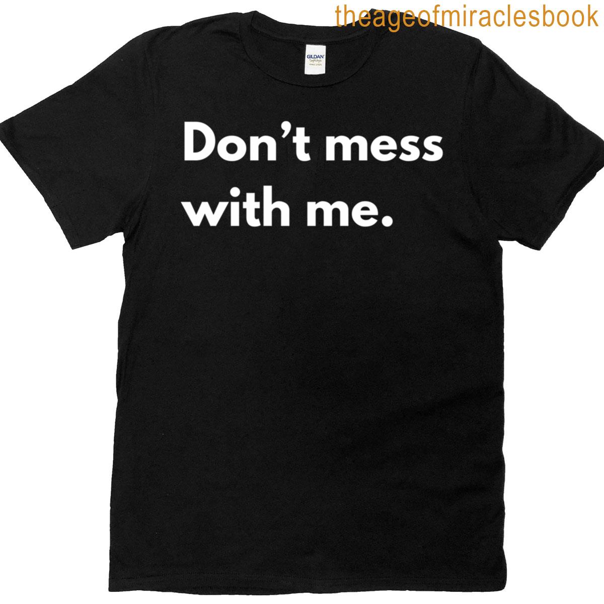 Don’t Mess With Me T-shirt