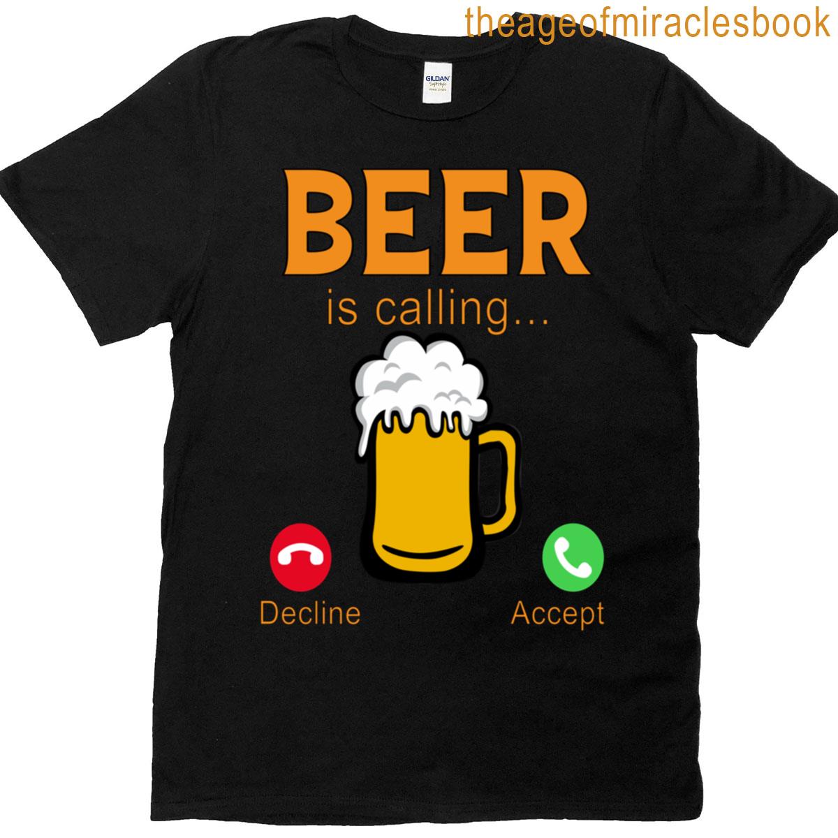 Funny Beer Drinker Drinking Beer Is Calling Decline Accept T-shirt