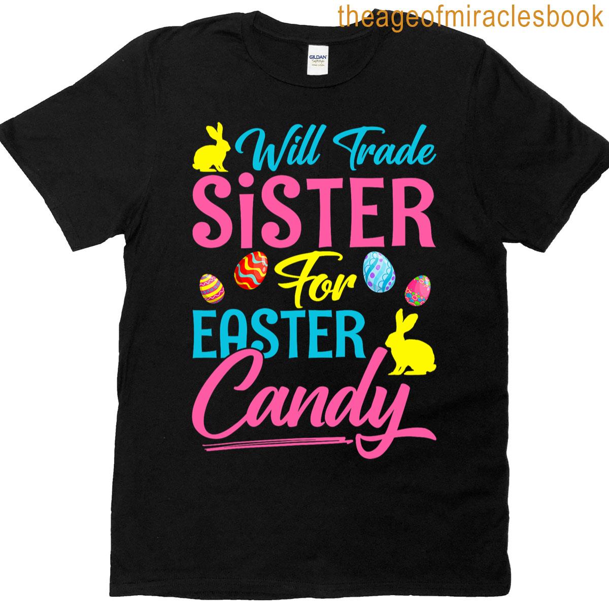 Funny Will Trade Sister For Easter Candy Bunny Easter Day T-shirt