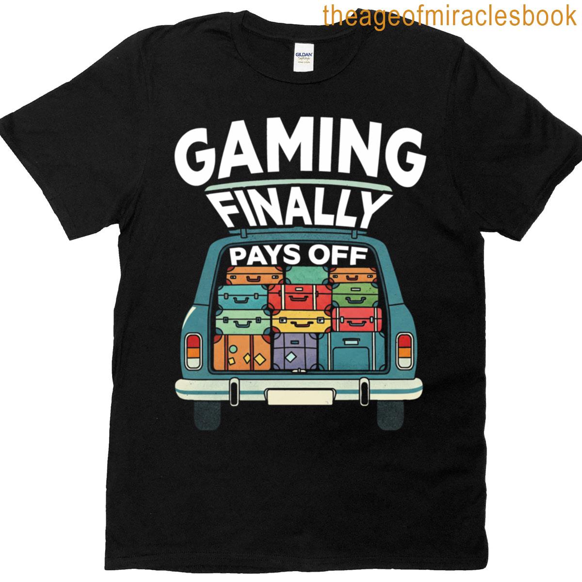 Gaming Finally Pays Off T-shirt