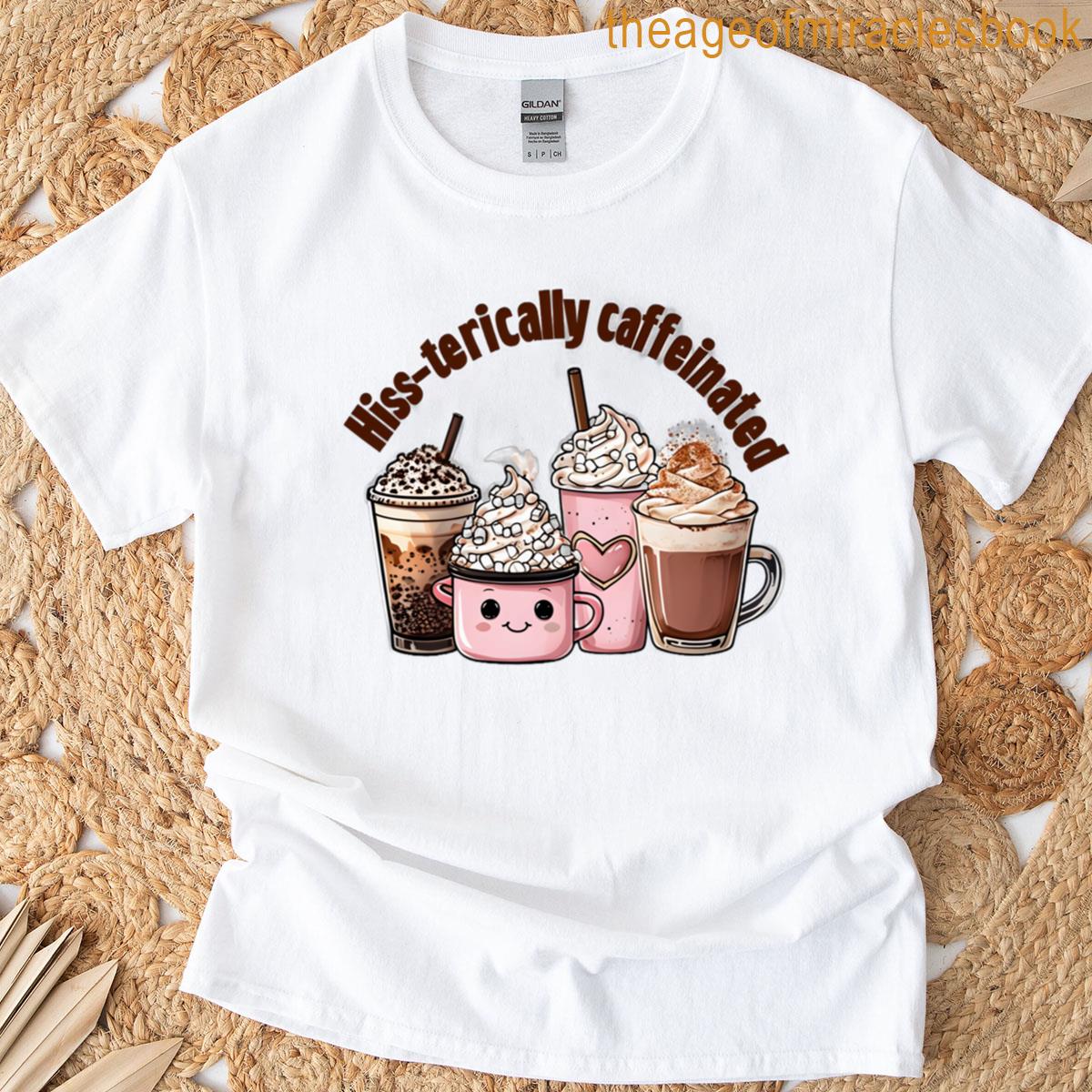 Hiss Terically Caffeinated T-shirt